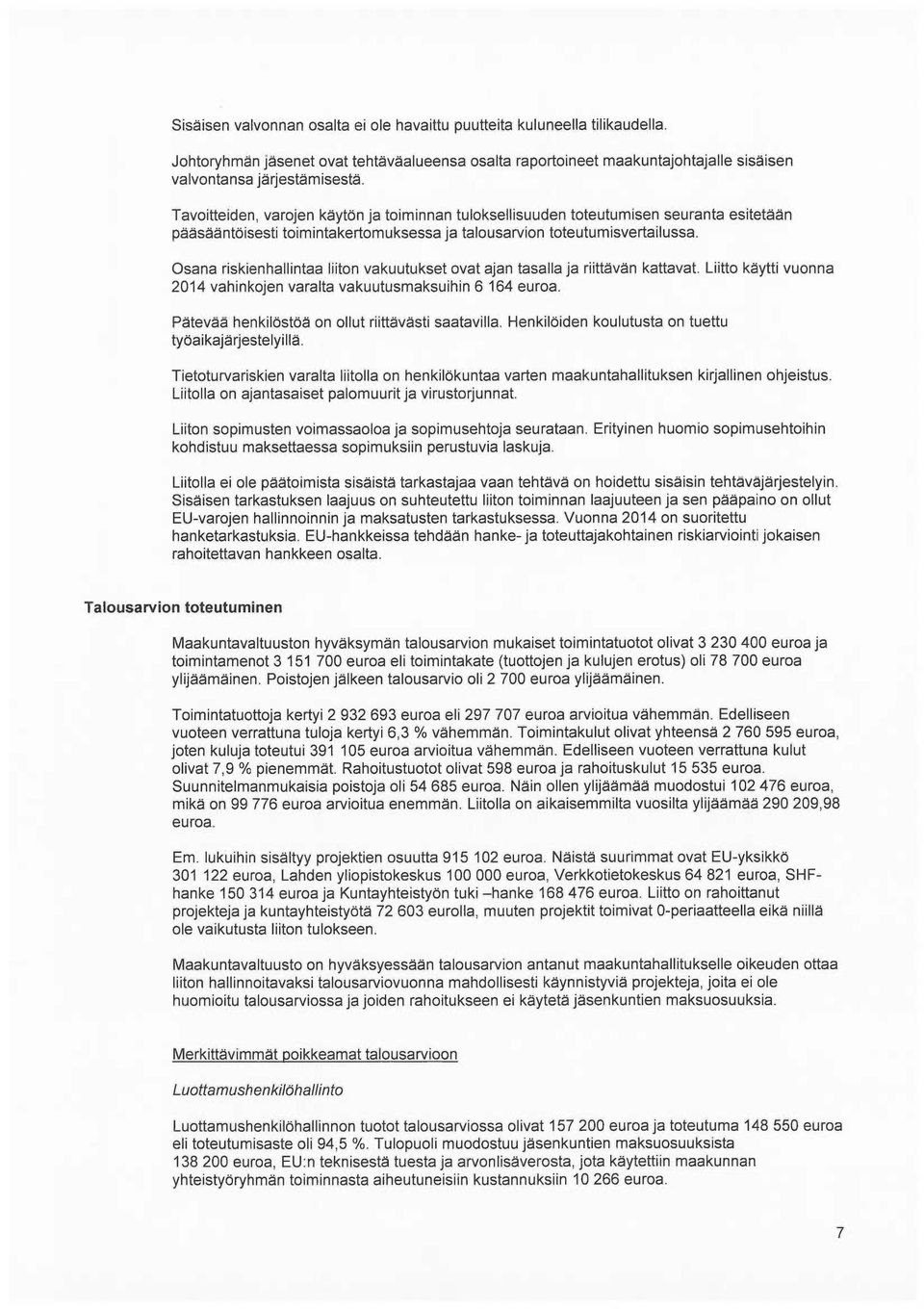 Osana riskienhallintaa liiton vakuutukset ovat ajan tasalla ja riittävän kattavat. Liitto käytti vuonna 2014 vahinkojen varalta vakuutusmaksuihin 6 164 euroa.