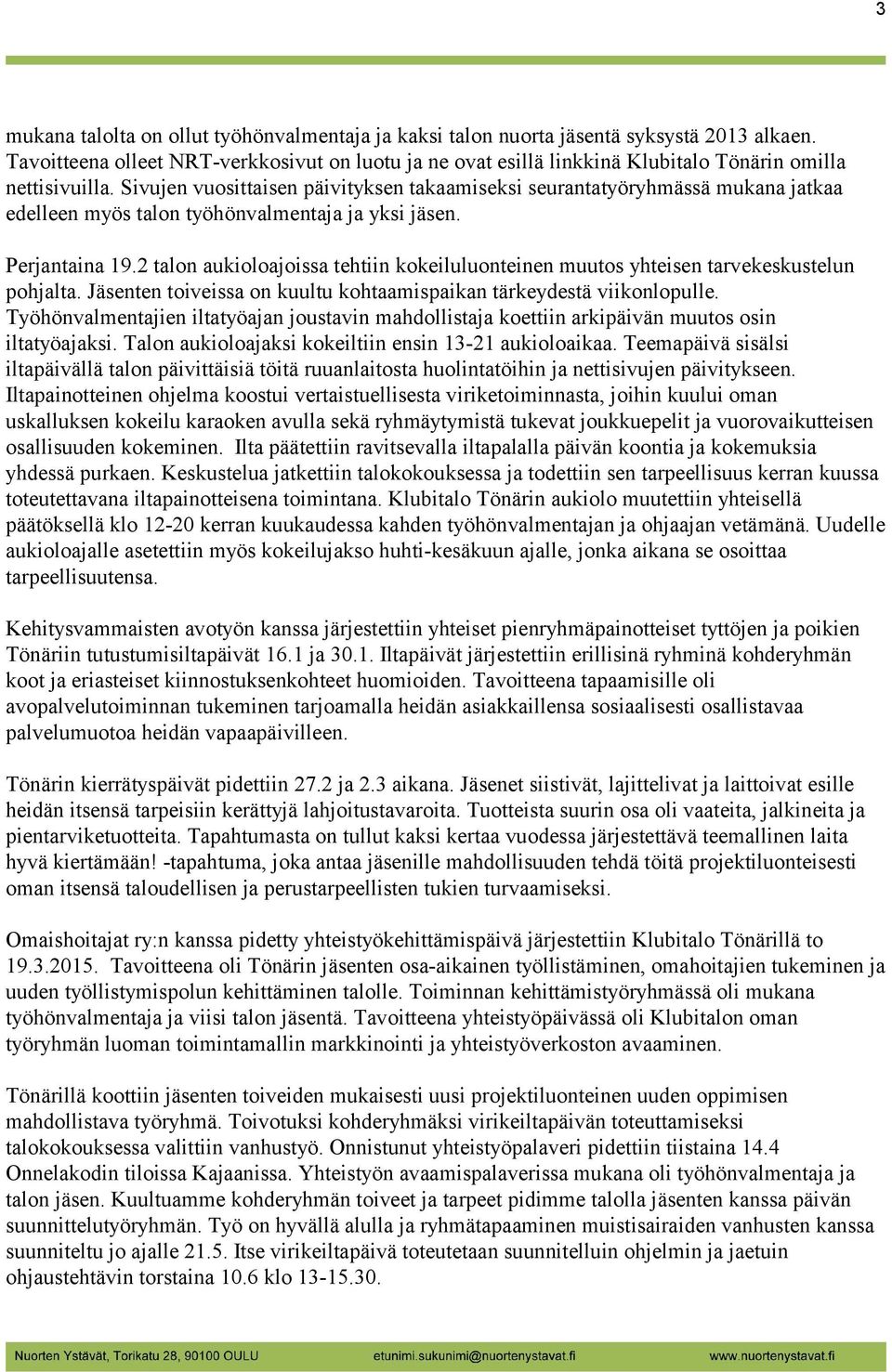 Sivujen vuosittaisen päivityksen takaamiseksi seurantatyöryhmässä mukana jatkaa edelleen myös talon työhönvalmentaja ja yksi jäsen. Perjantaina 19.