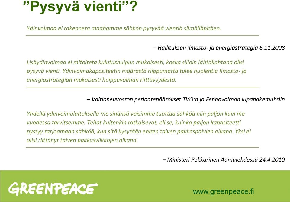 Ydinvoimakapasiteetin määrästä riippumatta tulee huolehtia Ilmasto- ja energiastrategian mukaisesti huippuvoiman riittävyydestä.