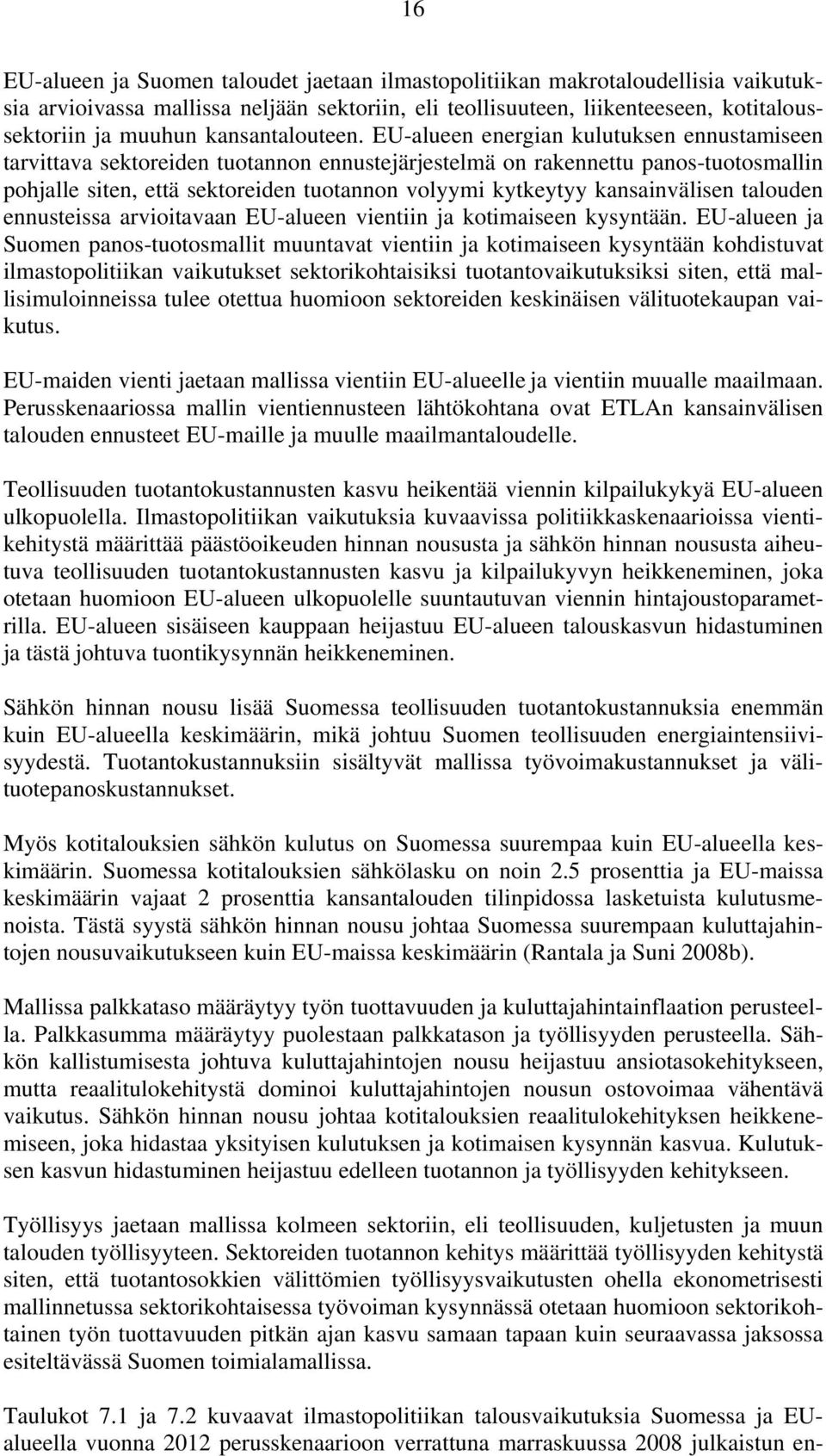 EU-alueen energian kulutuksen ennustamiseen tarvittava sektoreiden tuotannon ennustejärjestelmä on rakennettu panos-tuotosmallin pohjalle siten, että sektoreiden tuotannon volyymi kytkeytyy