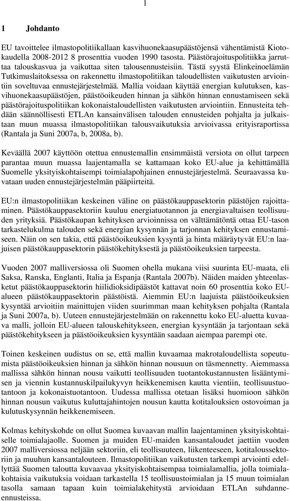 Tästä syystä Elinkeinoelämän Tutkimuslaitoksessa on rakennettu ilmastopolitiikan taloudellisten vaikutusten arviointiin soveltuvaa ennustejärjestelmää.