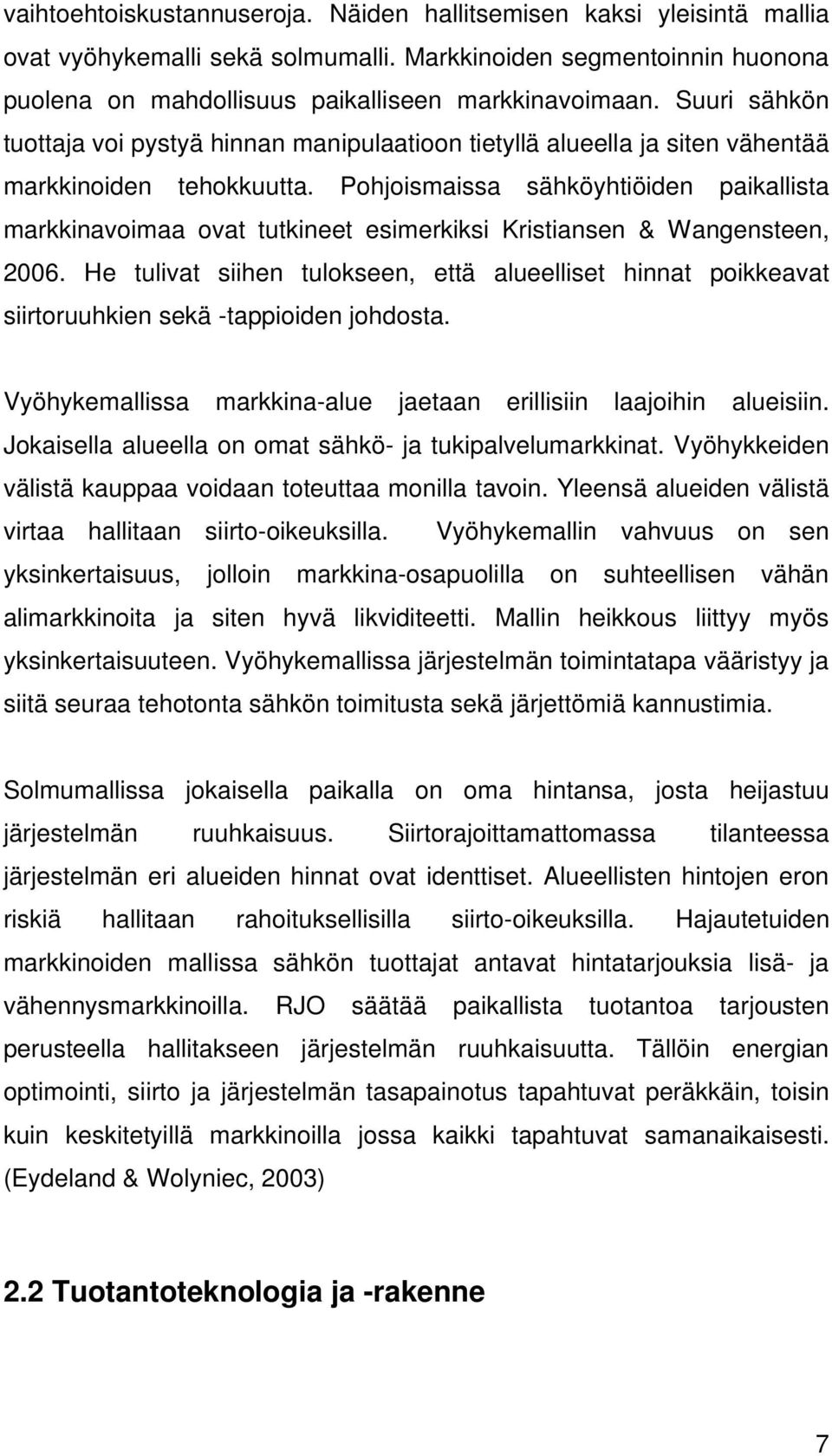 Pohjoismaissa sähköyhtiöiden paikallista markkinavoimaa ovat tutkineet esimerkiksi Kristiansen & Wangensteen, 2006.