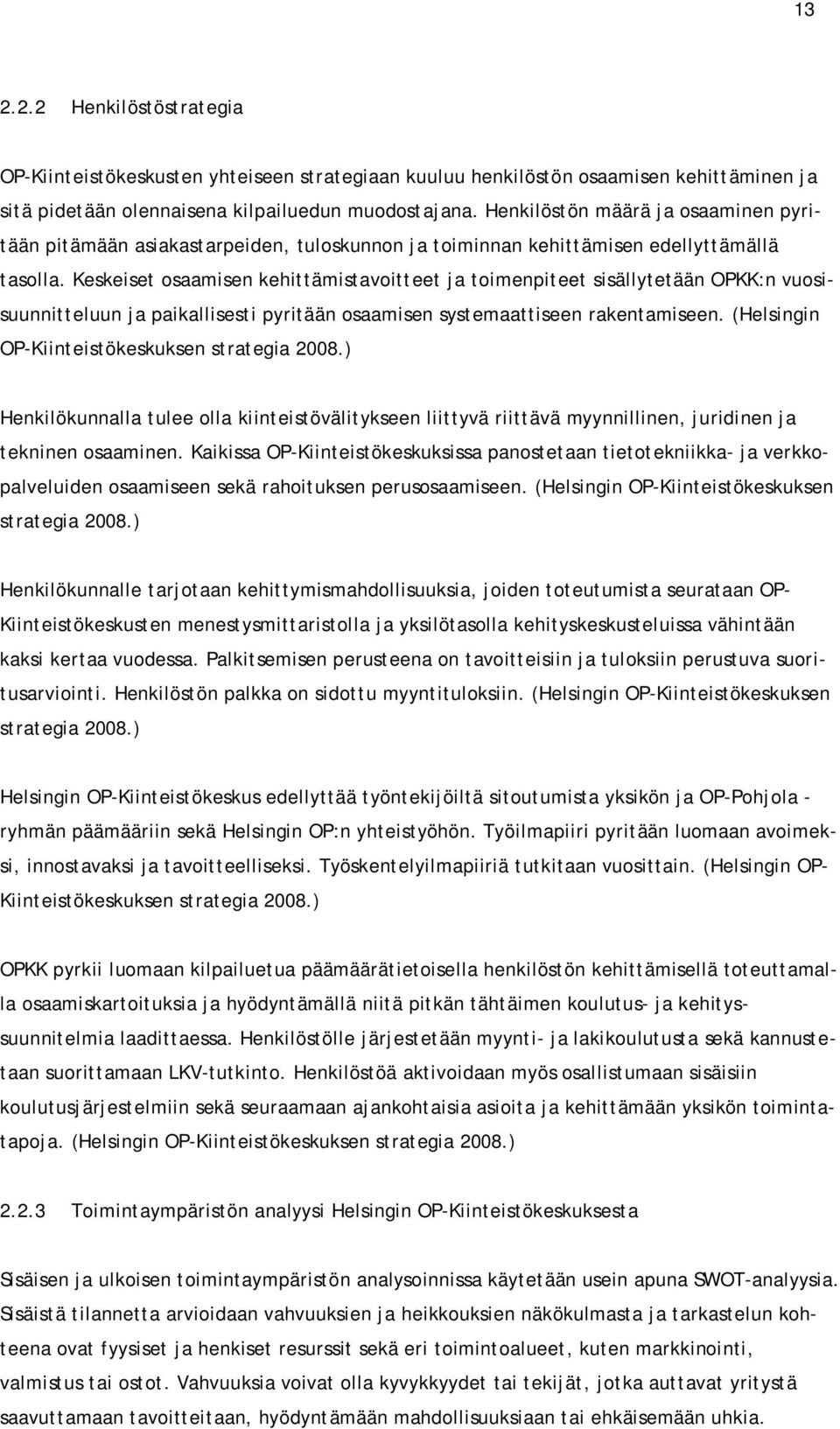 Keskeiset osaamisen kehittämistavoitteet ja toimenpiteet sisällytetään OPKK:n vuosisuunnitteluun ja paikallisesti pyritään osaamisen systemaattiseen rakentamiseen.