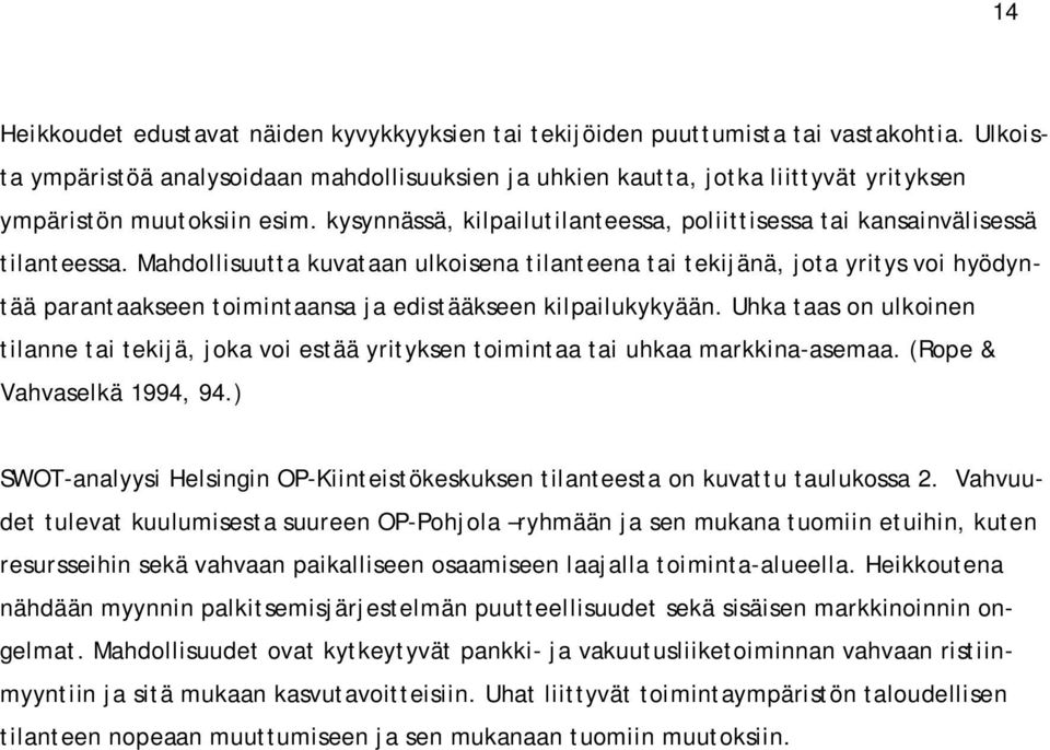 kysynnässä, kilpailutilanteessa, poliittisessa tai kansainvälisessä tilanteessa.