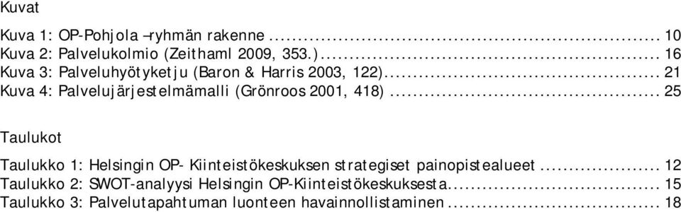 .. 21 Kuva 4: Palvelujärjestelmämalli (Grönroos 2001, 418).
