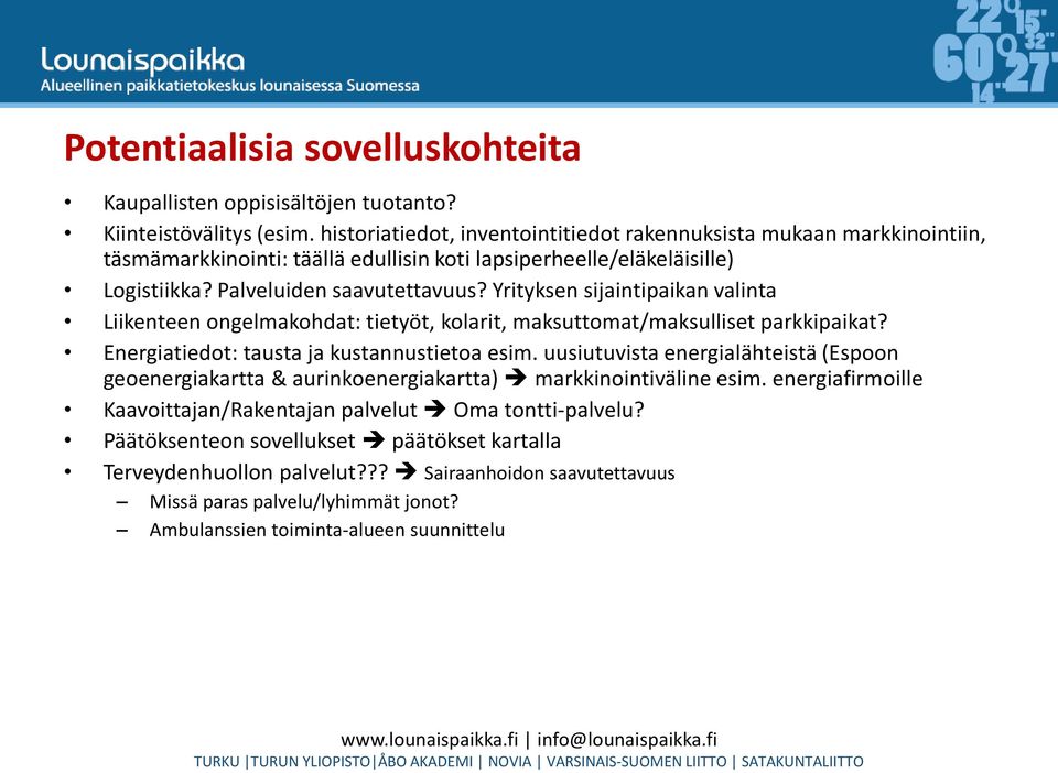 Yrityksen sijaintipaikan valinta Liikenteen ongelmakohdat: tietyöt, kolarit, maksuttomat/maksulliset parkkipaikat? Energiatiedot: tausta ja kustannustietoa esim.