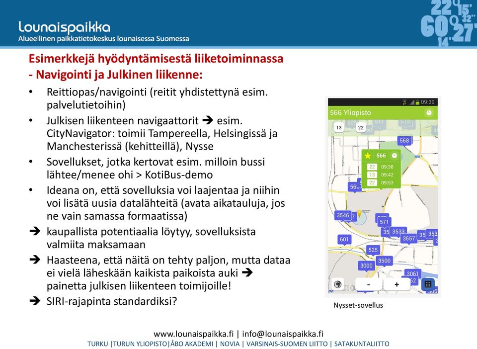 milloin bussi lähtee/menee ohi > KotiBus-demo Ideana on, että sovelluksia voi laajentaa ja niihin voi lisätä uusia datalähteitä (avata aikatauluja, jos ne vain samassa formaatissa)