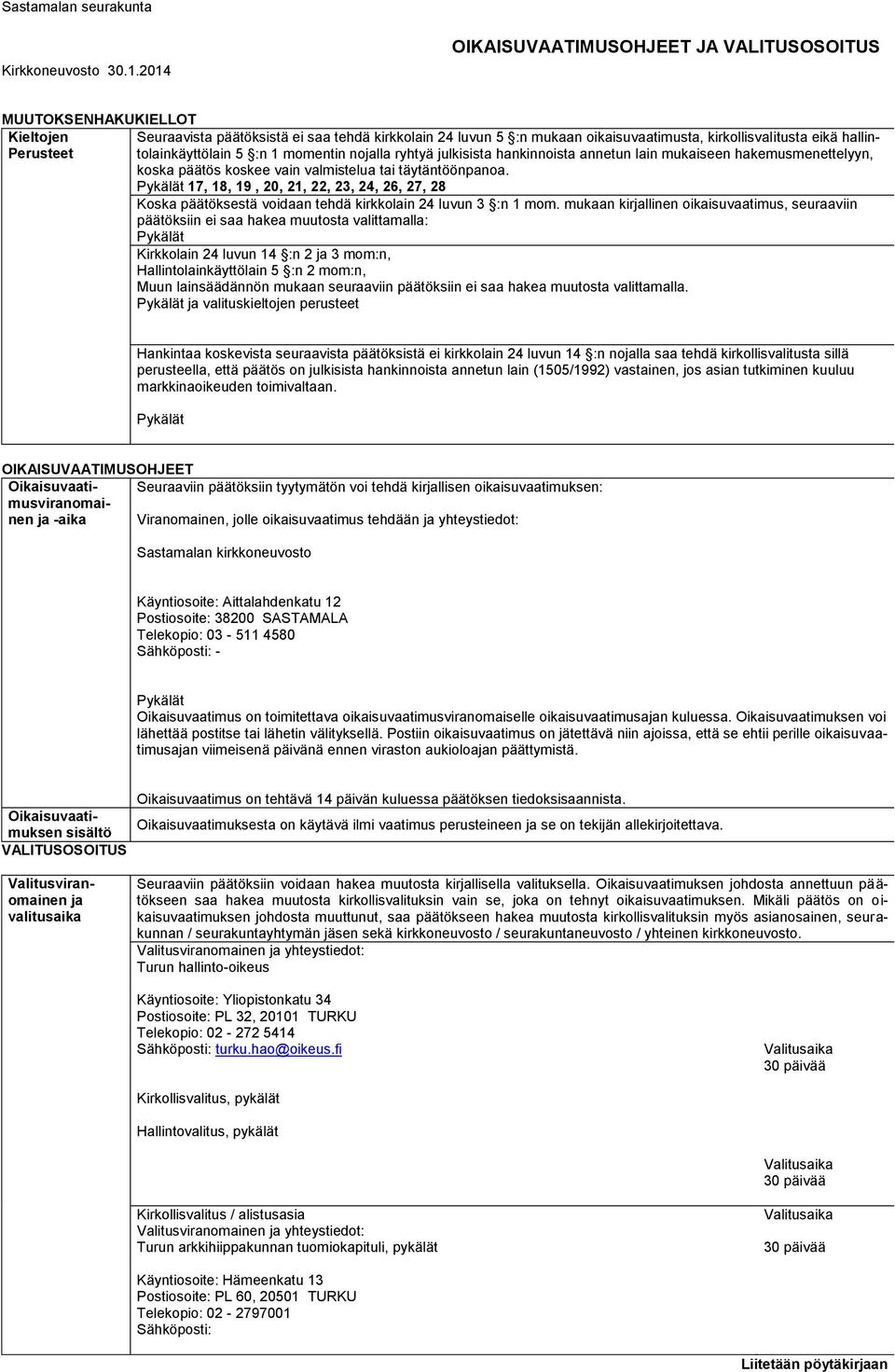 hallintolainkäyttölain 5 :n 1 momentin nojalla ryhtyä julkisista hankinnoista annetun lain mukaiseen hakemusmenettelyyn, Perusteet koska päätös koskee vain valmistelua tai täytäntöönpanoa.