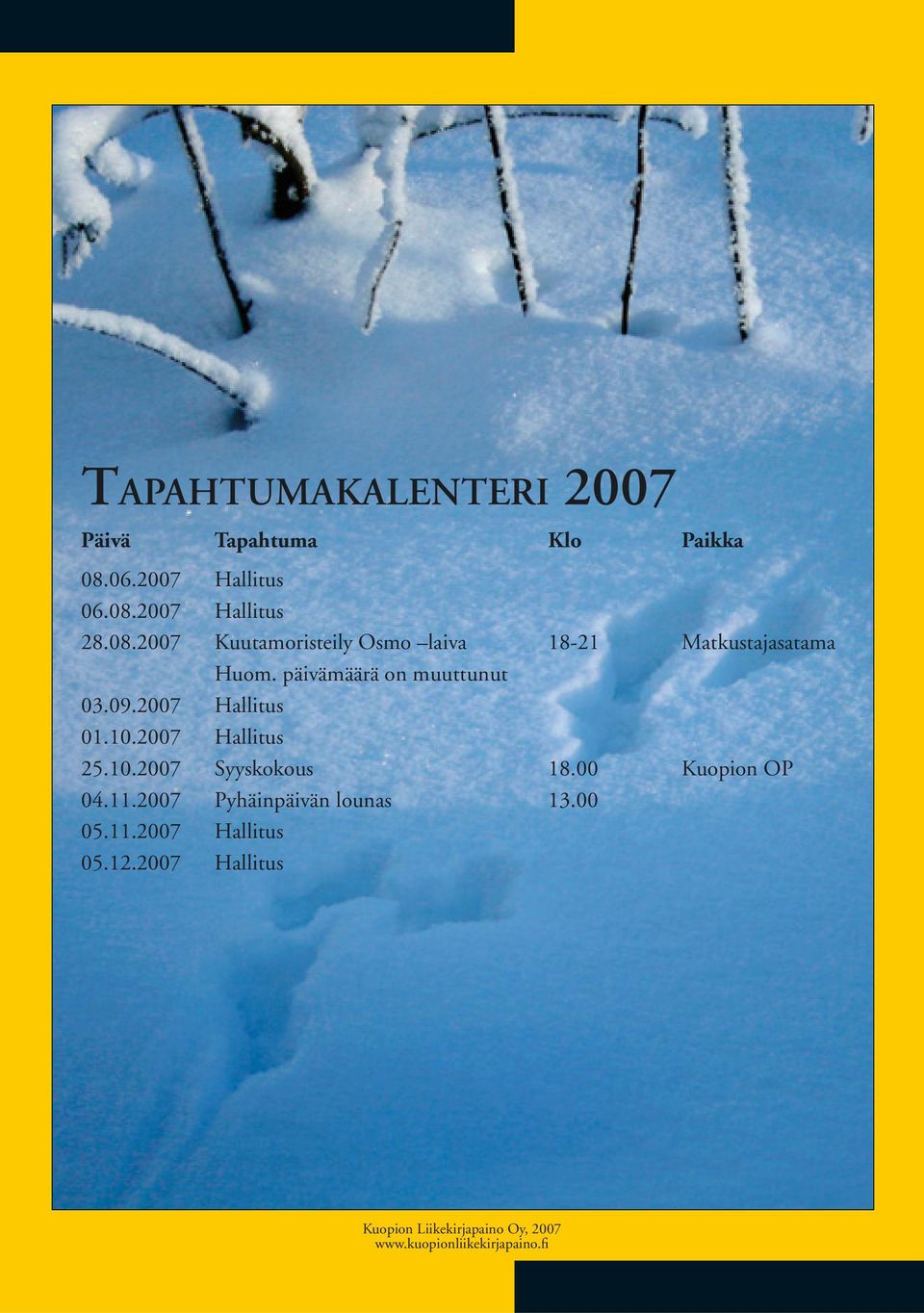 päivämäärä on muuttunut 03.09.2007 Hallitus 01.10.2007 Hallitus 25.10.2007 Syyskokous 18.