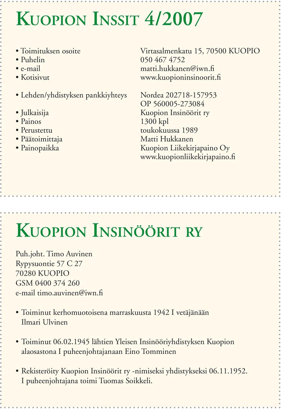 Liikekirjapaino Oy www.kuopionliikekirjapaino.fi KUOPION INSINÖÖRIT RY Puh.joht. Timo Auvinen Rypysuontie 57 C 27 70280 KUOPIO GSM 0400 374 260 e-mail timo.auvinen@iwn.