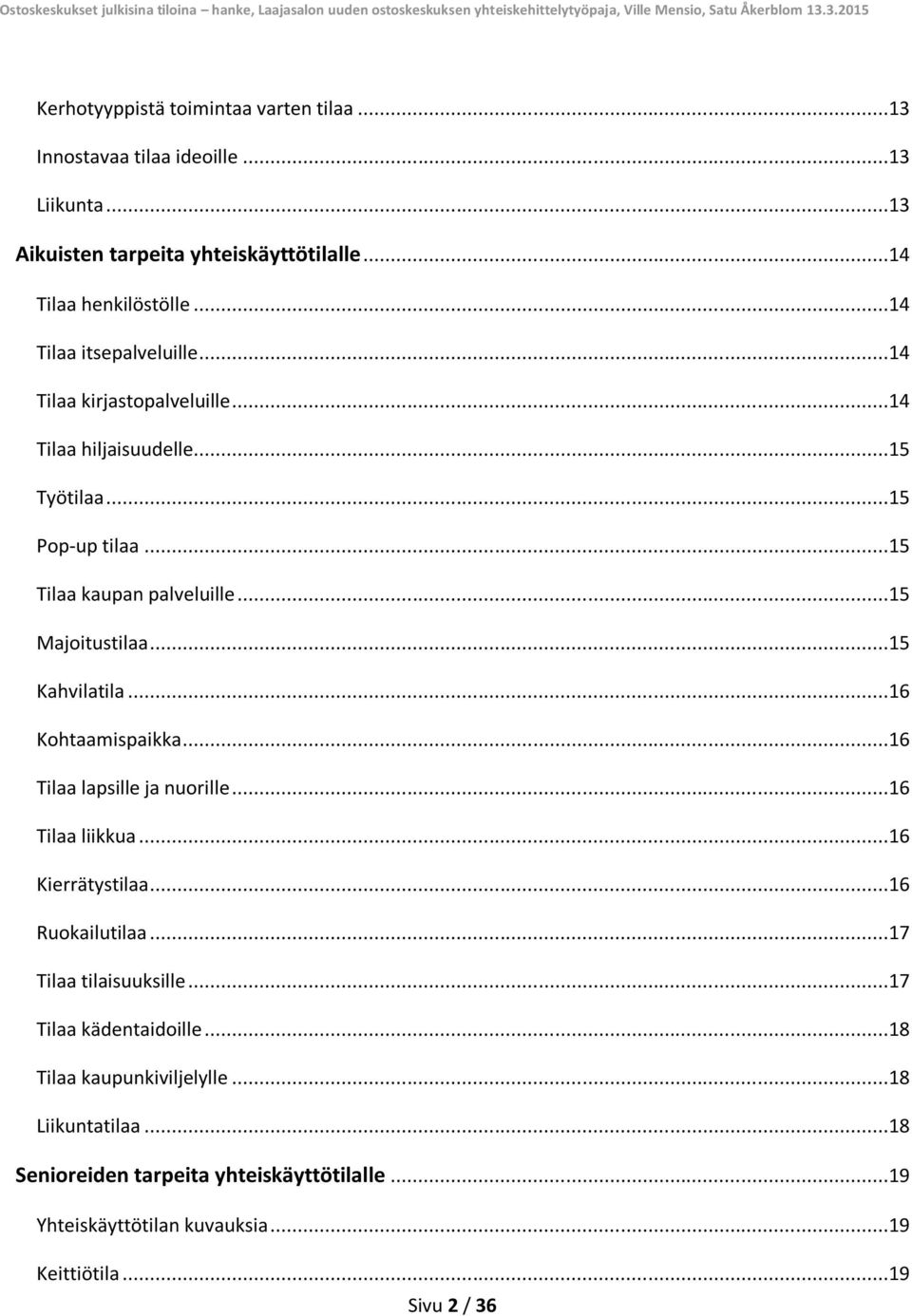 ..15 Kahvilatila...16 Kohtaamispaikka...16 Tilaa lapsille ja nuorille...16 Tilaa liikkua...16 Kierrätystilaa...16 Ruokailutilaa...17 Tilaa tilaisuuksille.