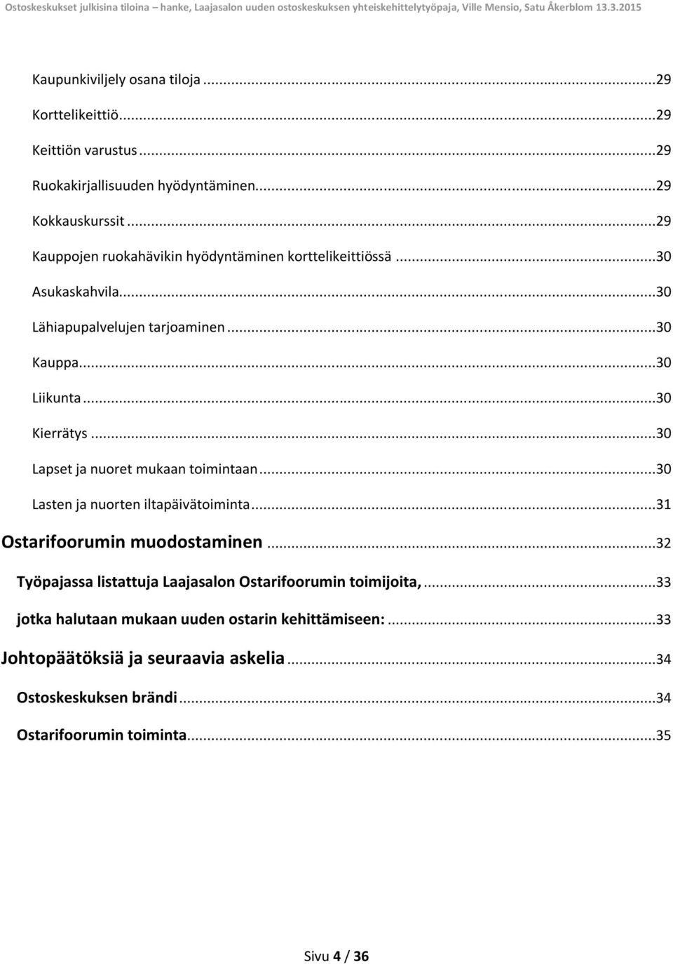 ..30 Lapset ja nuoret mukaan toimintaan...30 Lasten ja nuorten iltapäivätoiminta...31 Ostarifoorumin muodostaminen.