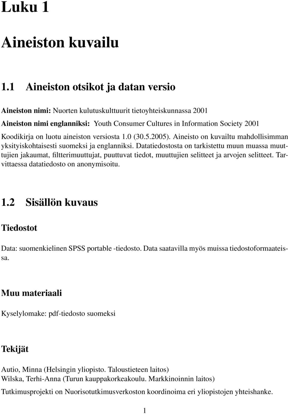 luotu aineiston versiosta 1.0 (30.5.2005). Aineisto on kuvailtu mahdollisimman yksityiskohtaisesti suomeksi ja englanniksi.