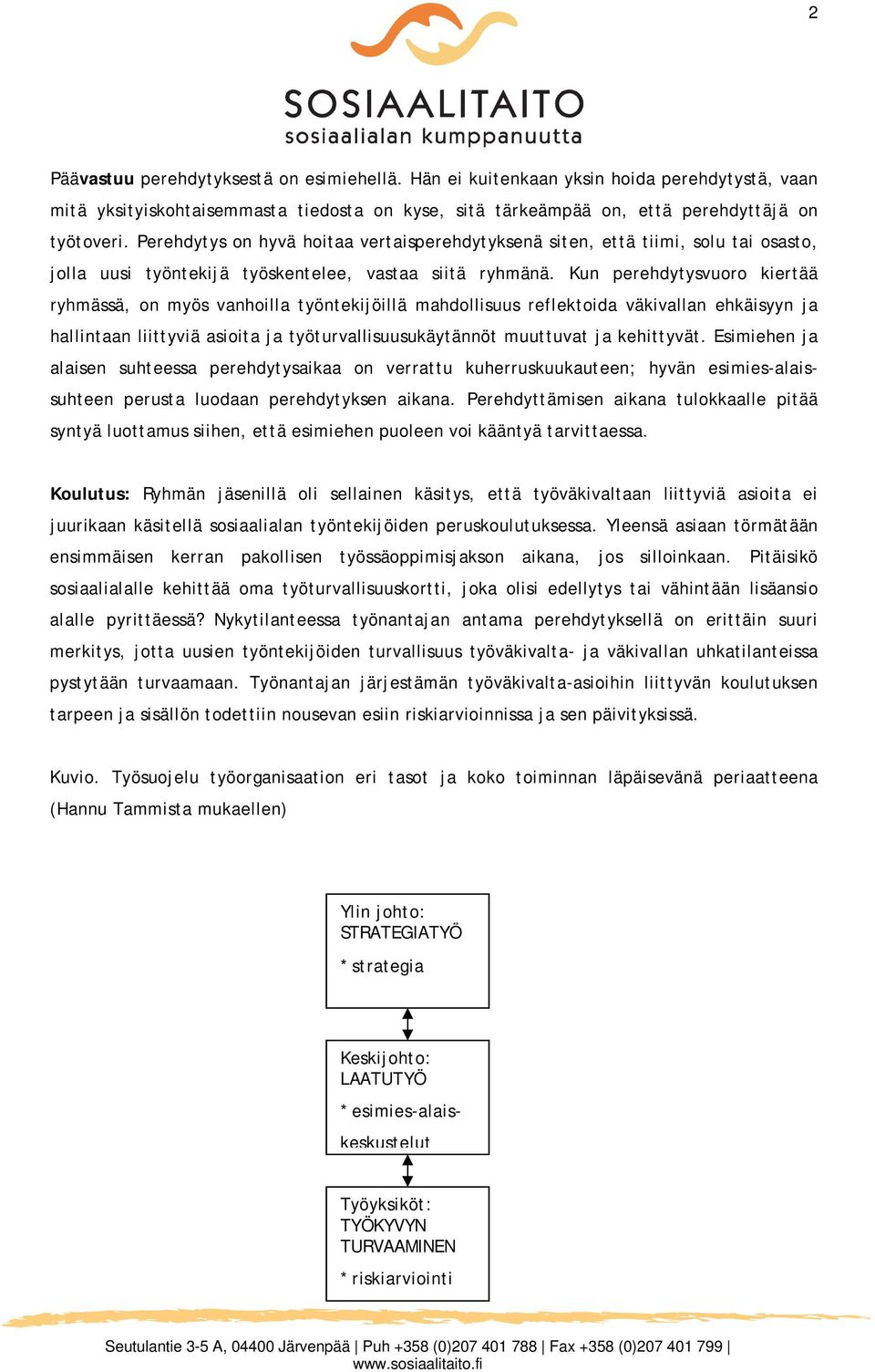 Kun perehdytysvuoro kiertää ryhmässä, on myös vanhoilla työntekijöillä mahdollisuus reflektoida väkivallan ehkäisyyn ja hallintaan liittyviä asioita ja työturvallisuusukäytännöt muuttuvat ja
