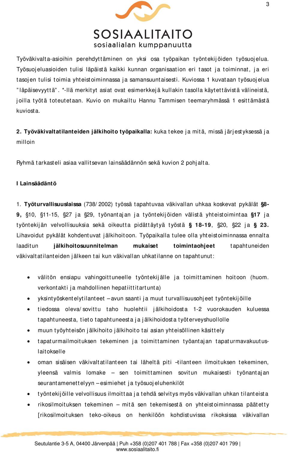 Kuviossa 1 kuvataan työsuojelua läpäisevyyttä. *-llä merkityt asiat ovat esimerkkejä kullakin tasolla käytettävistä välineistä, joilla työtä toteutetaan.