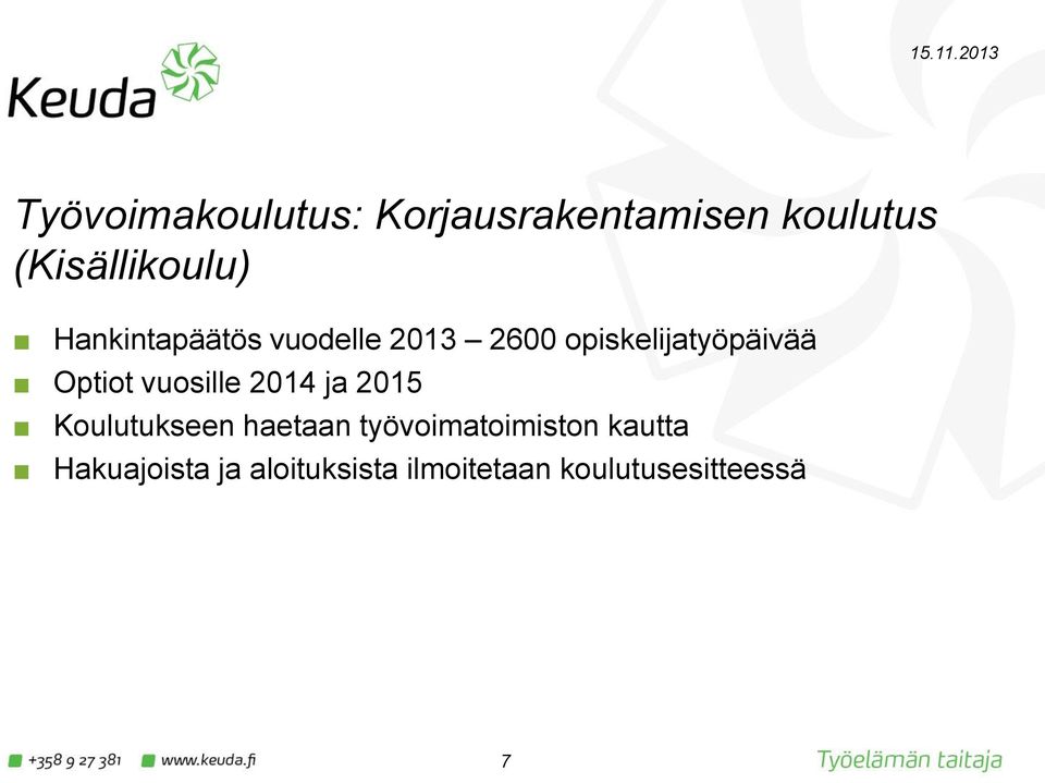 vuosille 2014 ja 2015 Koulutukseen haetaan työvoimatoimiston