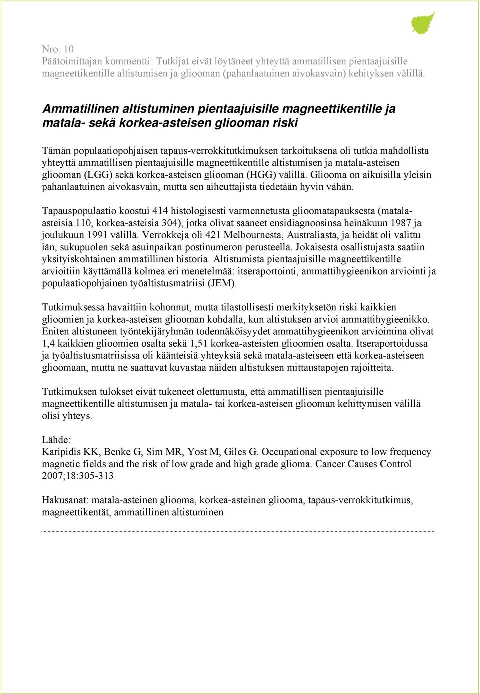 yhteyttä ammatillisen pientaajuisille magneettikentille altistumisen ja matala-asteisen gliooman (LGG) sekä korkea-asteisen gliooman (HGG) välillä.