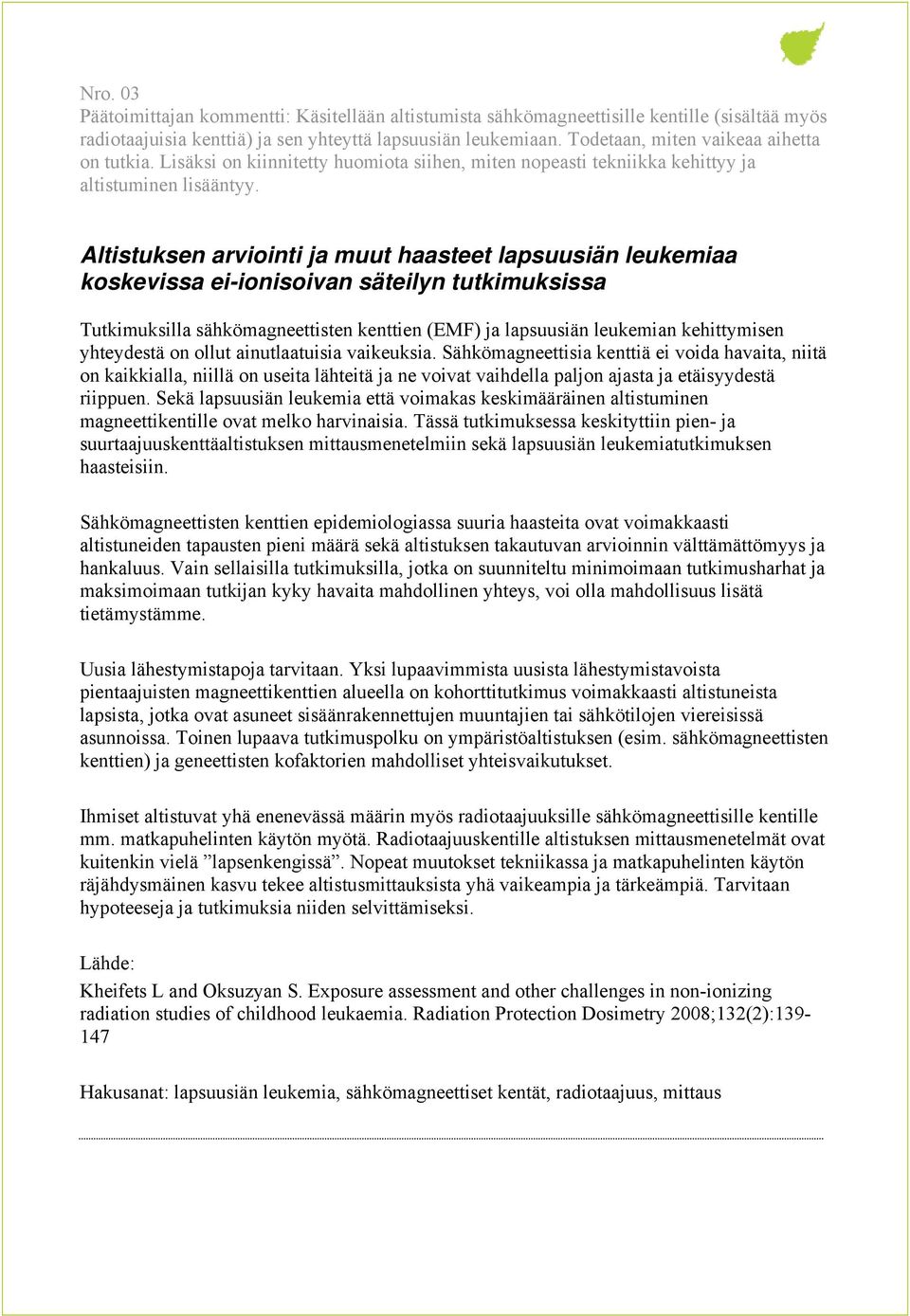 Altistuksen arviointi ja muut haasteet lapsuusiän leukemiaa koskevissa ei-ionisoivan säteilyn tutkimuksissa Tutkimuksilla sähkömagneettisten kenttien (EMF) ja lapsuusiän leukemian kehittymisen