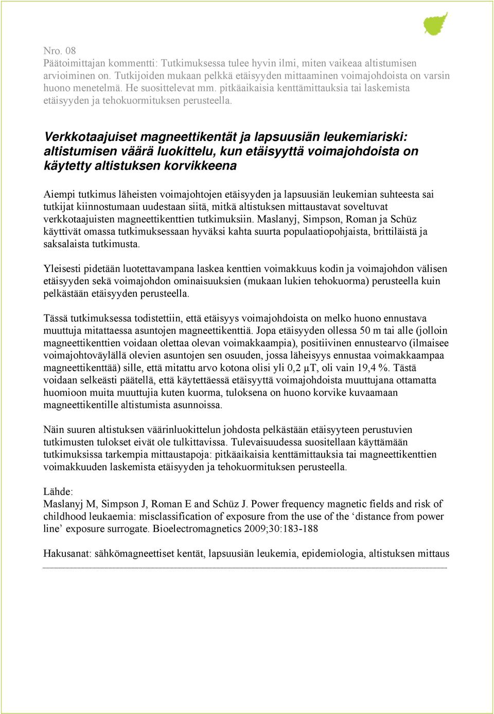 Verkkotaajuiset magneettikentät ja lapsuusiän leukemiariski: altistumisen väärä luokittelu, kun etäisyyttä voimajohdoista on käytetty altistuksen korvikkeena Aiempi tutkimus läheisten voimajohtojen