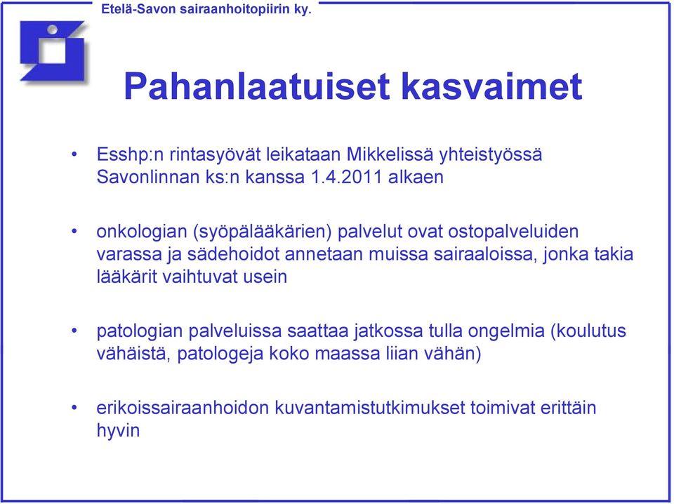 muissa sairaaloissa, jonka takia lääkärit vaihtuvat usein patologian palveluissa saattaa jatkossa tulla