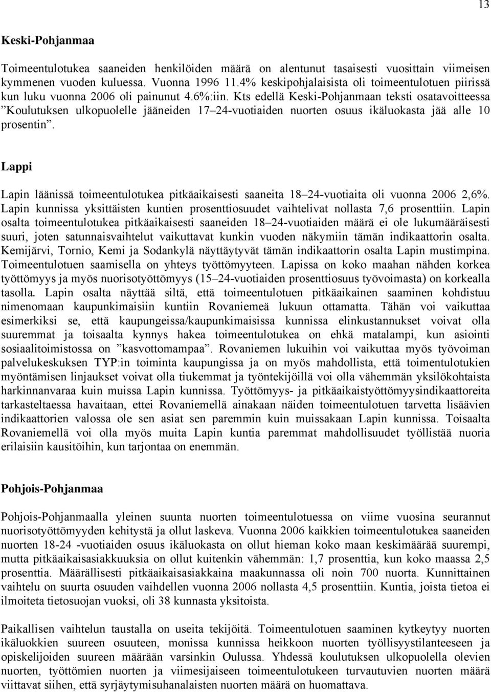 Kts edellä Keski-Pohjanmaan teksti osatavoitteessa Koulutuksen ulkopuolelle jääneiden 17 24-vuotiaiden nuorten osuus ikäluokasta jää alle 10 prosentin.