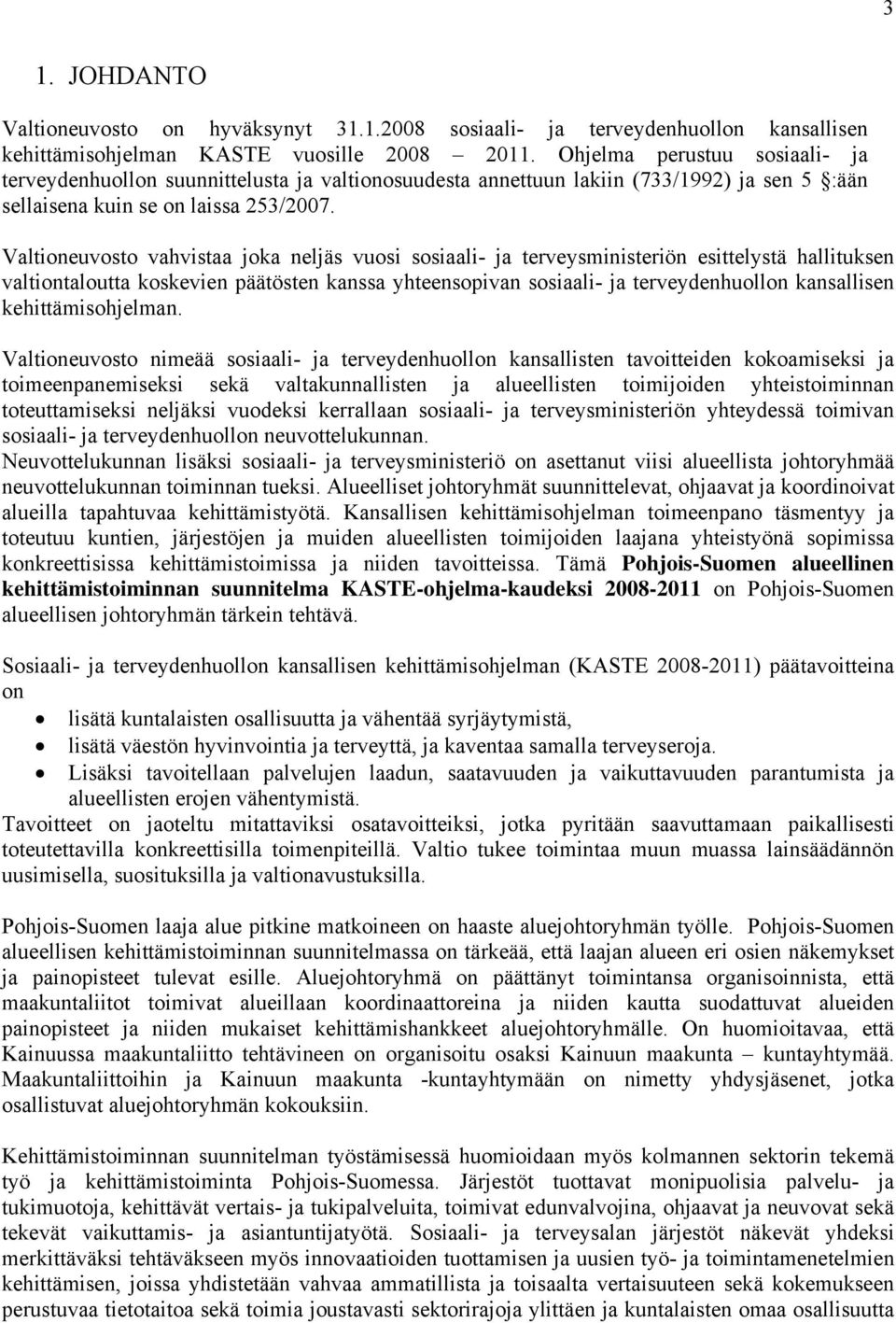 Valtioneuvosto vahvistaa joka neljäs vuosi sosiaali- ja terveysministeriön esittelystä hallituksen valtiontaloutta koskevien päätösten kanssa yhteensopivan sosiaali- ja terveydenhuollon kansallisen