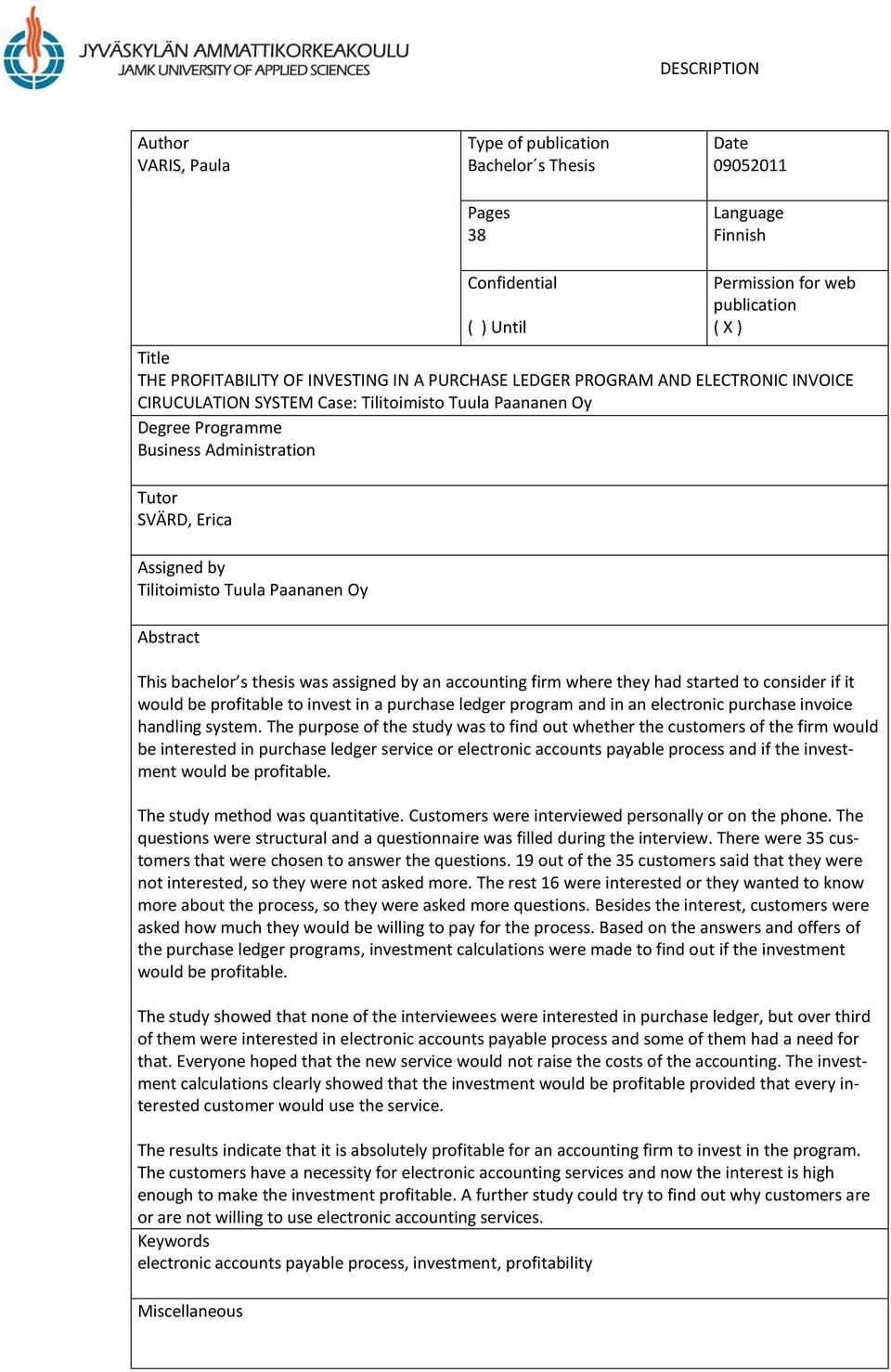 Tilitoimisto Tuula Paananen Oy Abstract This bachelor s thesis was assigned by an accounting firm where they had started to consider if it would be profitable to invest in a purchase ledger program