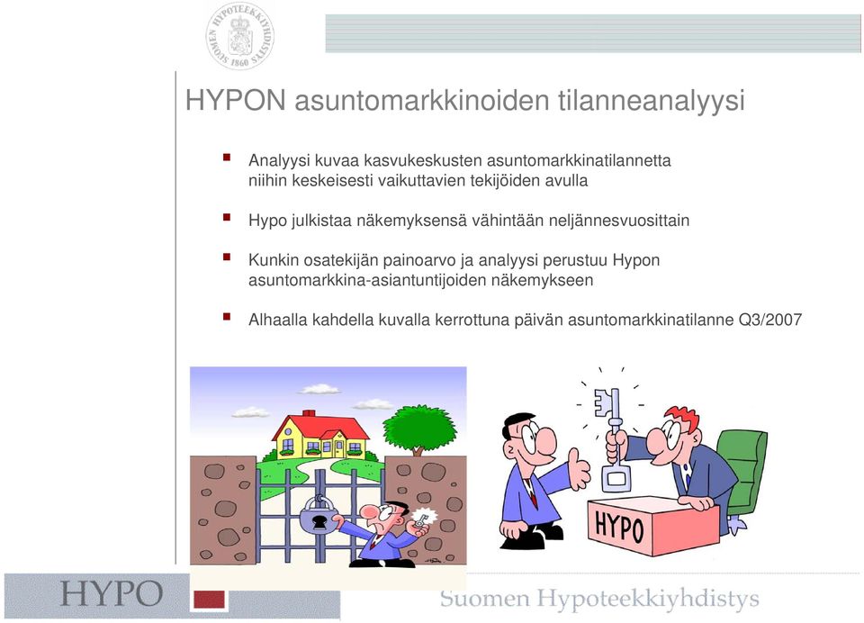 näkemyksensä vähintään neljännesvuosittain Kunkin osatekijän painoarvo ja analyysi perustuu