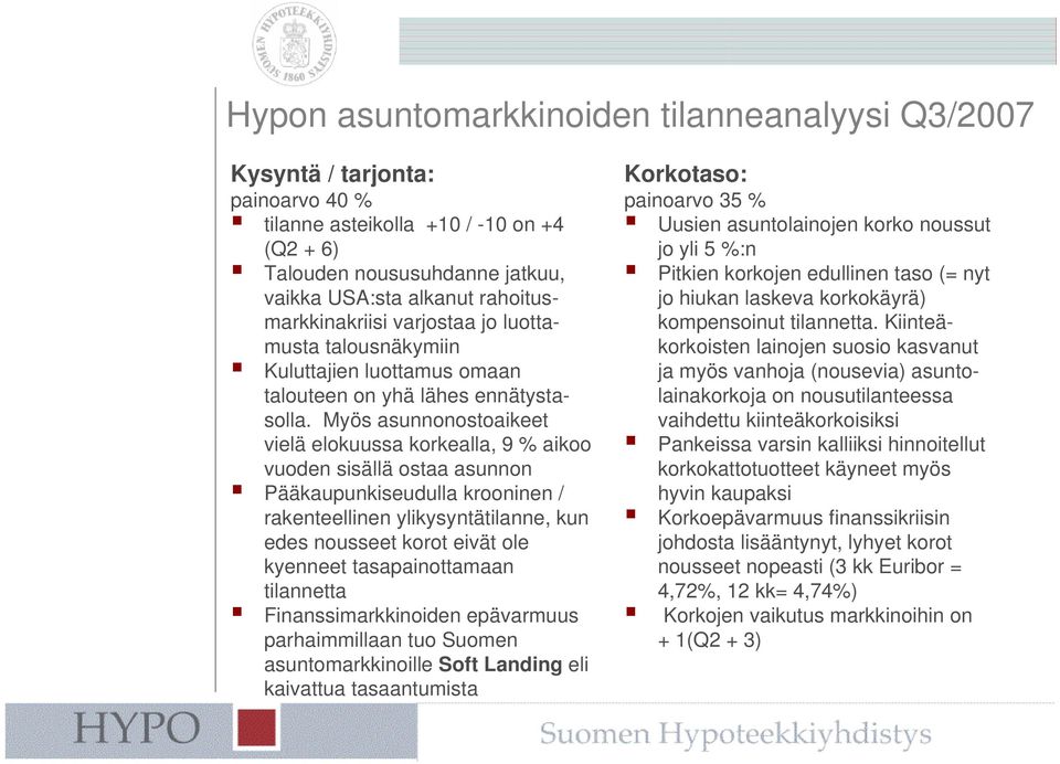 Myös asunnonostoaikeet vielä elokuussa korkealla, 9 % aikoo vuoden sisällä ostaa asunnon Pääkaupunkiseudulla krooninen / rakenteellinen ylikysyntätilanne, kun edes nousseet korot eivät ole kyenneet