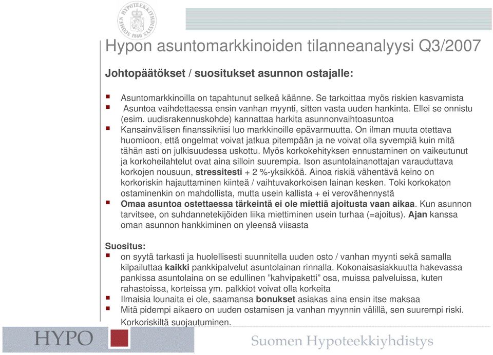 uudisrakennuskohde) kannattaa harkita asunnonvaihtoasuntoa Kansainvälisen finanssikriisi luo markkinoille epävarmuutta.