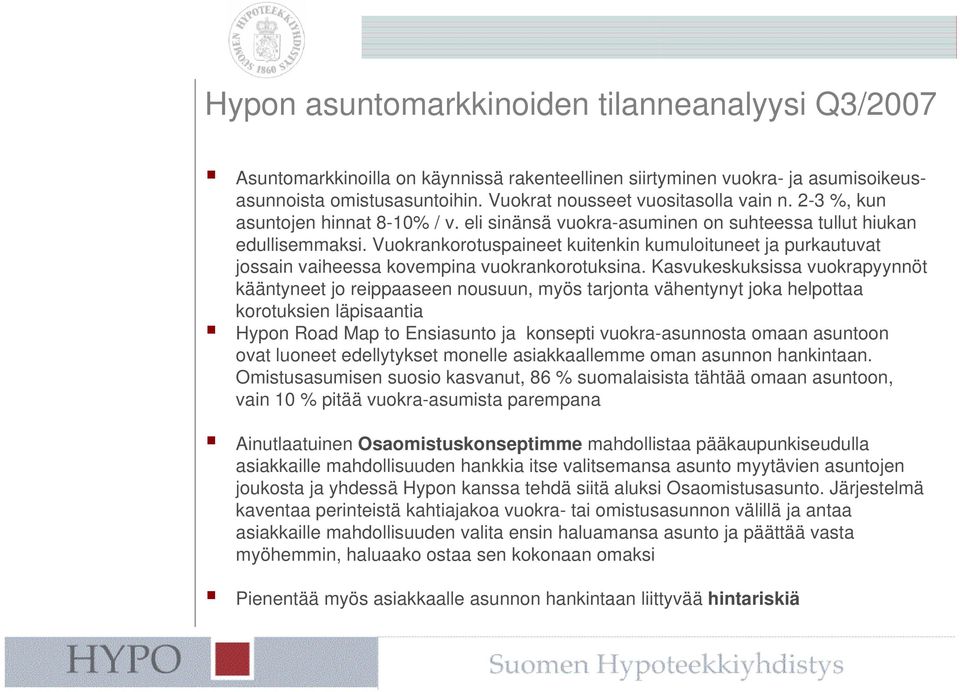 Kasvukeskuksissa vuokrapyynnöt kääntyneet jo reippaaseen nousuun, myös tarjonta vähentynyt joka helpottaa korotuksien läpisaantia Hypon Road Map to Ensiasunto ja konsepti vuokra-asunnosta omaan