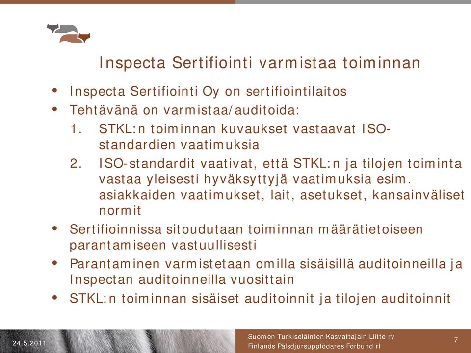 ISO-standardit vaativat, että STKL:n ja tilojen toiminta vastaa yleisesti hyväksyttyjä vaatimuksia esim.