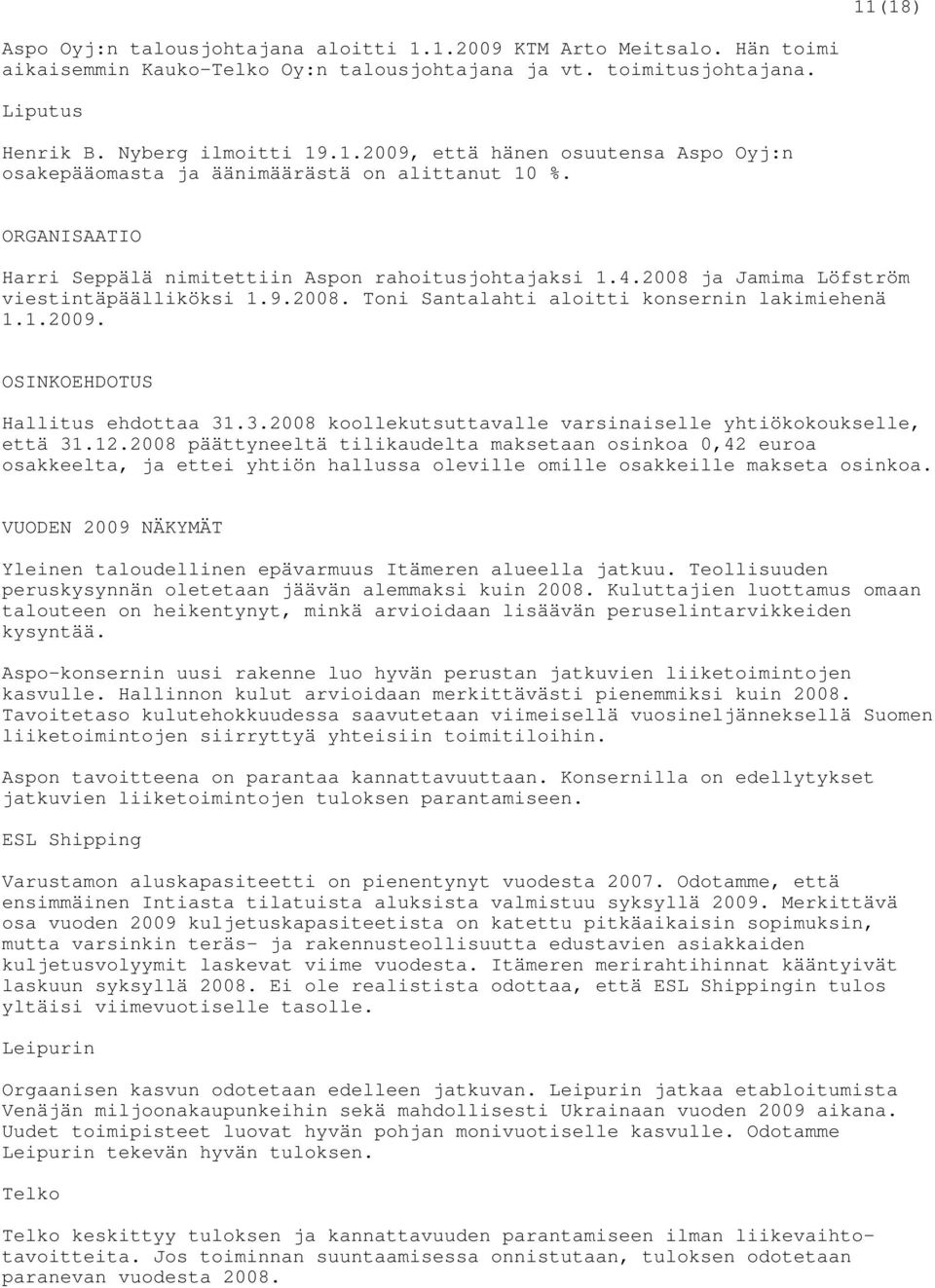 OSINKOEHDOTUS Hallitus ehdottaa 31.3.2008 koollekutsuttavalle varsinaiselle yhtiökokoukselle, että 31.12.