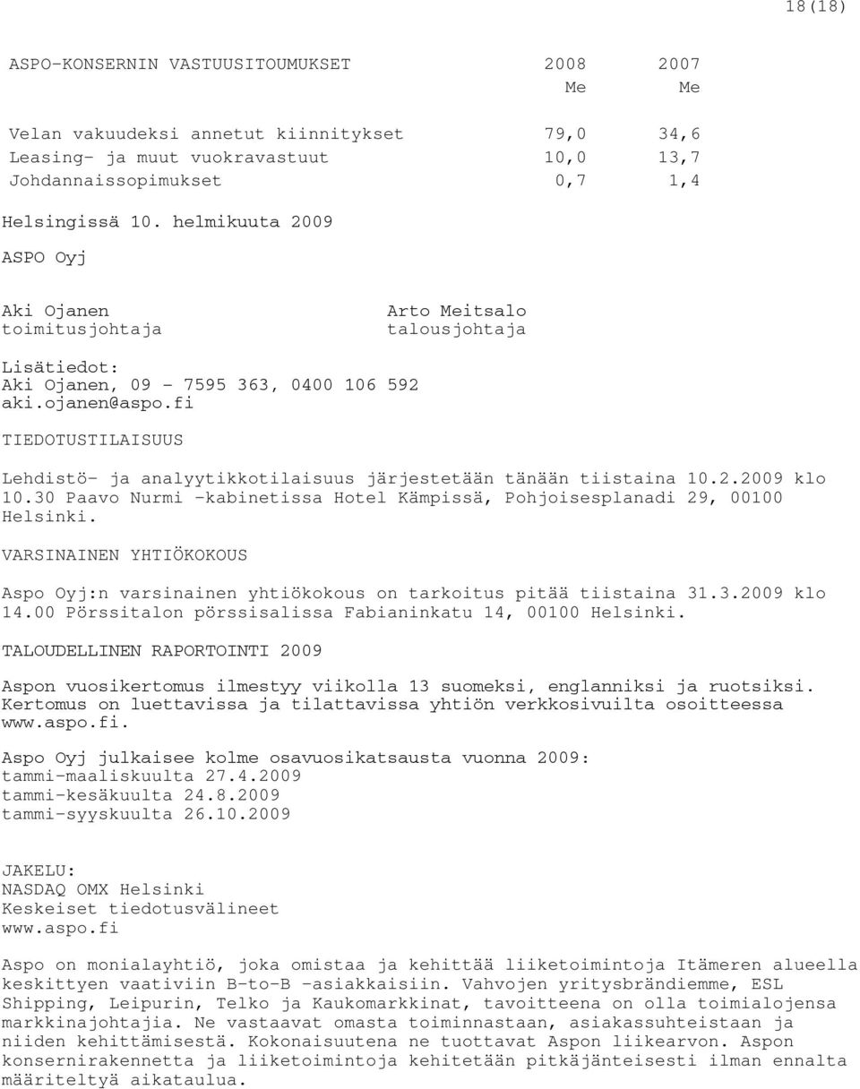 fi TIEDOTUSTILAISUUS Lehdistö- ja analyytikkotilaisuus järjestetään tänään tiistaina 10.2.2009 klo 10.30 Paavo Nurmi -kabinetissa Hotel Kämpissä, Pohjoisesplanadi 29, 00100 Helsinki.