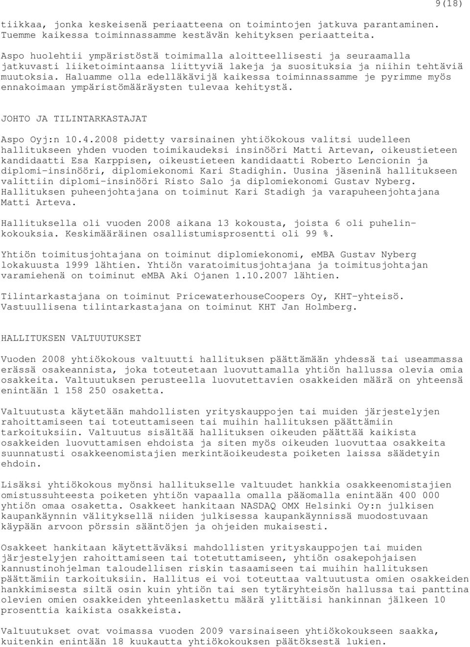 Haluamme olla edelläkävijä kaikessa toiminnassamme je pyrimme myös ennakoimaan ympäristömääräysten tulevaa kehitystä. JOHTO JA TILINTARKASTAJAT Aspo Oyj:n 10.4.