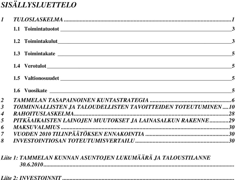 ..10 4 RAHOITUSLASKELMA...28 5 PITKÄAIKAISTEN LAINOJEN MUUTOKSET JA LAINASALKUN RAKENNE...29 6 MAKSUVALMIUS.