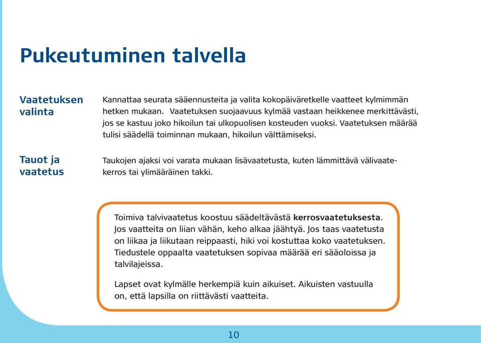 Vaatetuksen määrää tulisi säädellä toiminnan mukaan, hikoilun välttämiseksi.