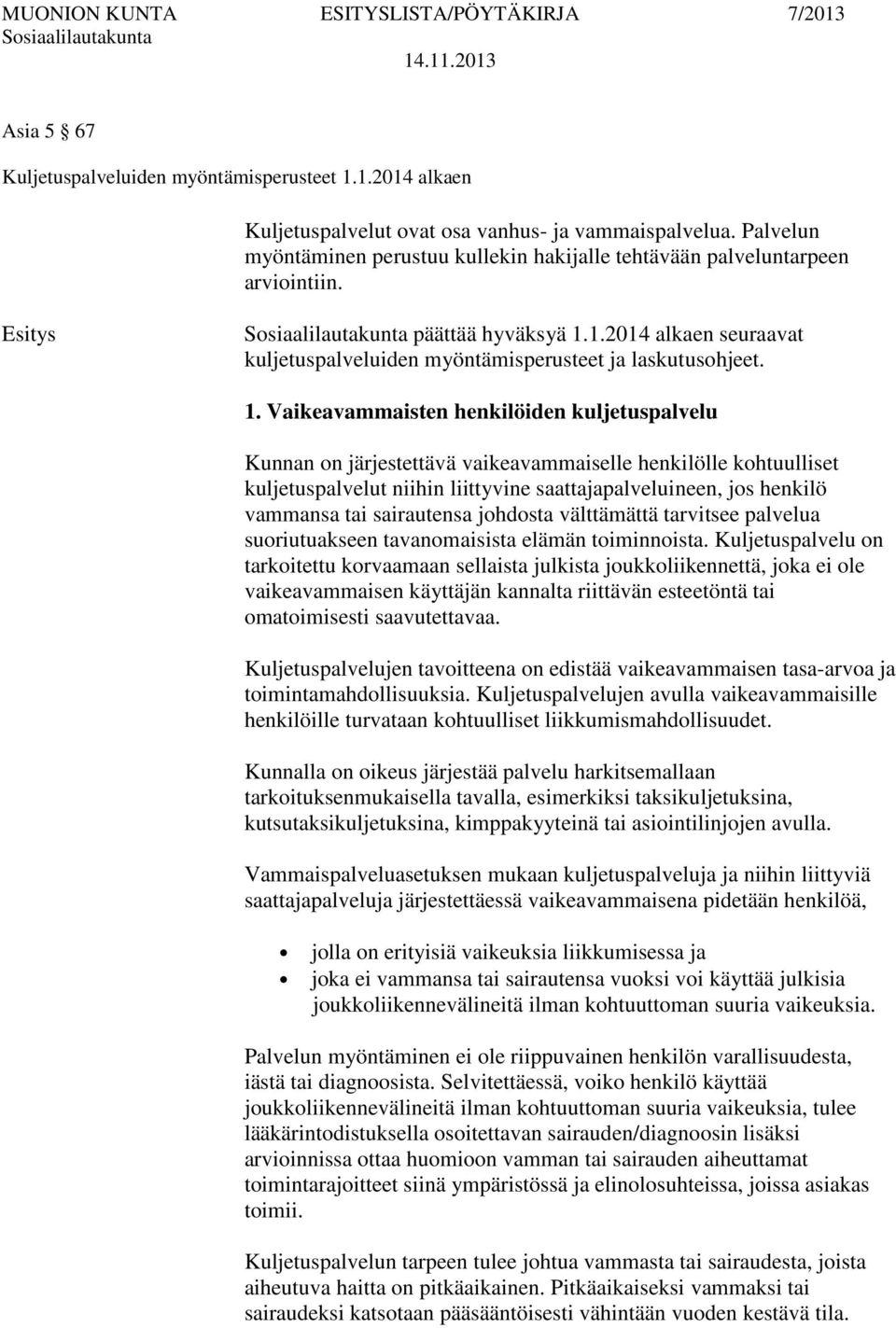 1.2014 alkaen seuraavat kuljetuspalveluiden myöntämisperusteet ja laskutusohjeet. 1.