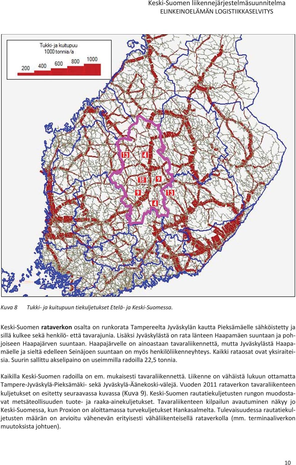 lisäksijyväskylästäonratalänteenhaapamäensuuntaanjapoh joiseen Haapajärven suuntaan.