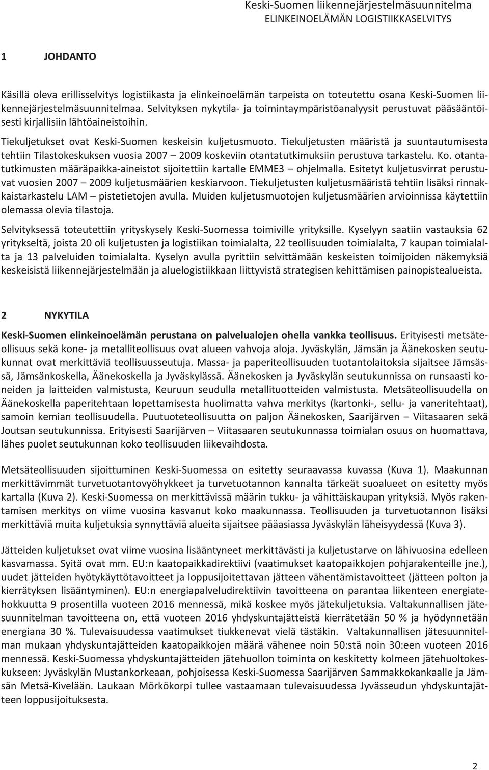 Tiekuljetusten määristä ja suuntautumisesta tehtiintilastokeskuksenvuosia2007 2009koskeviinotantatutkimuksiinperustuvatarkastelu.Ko.