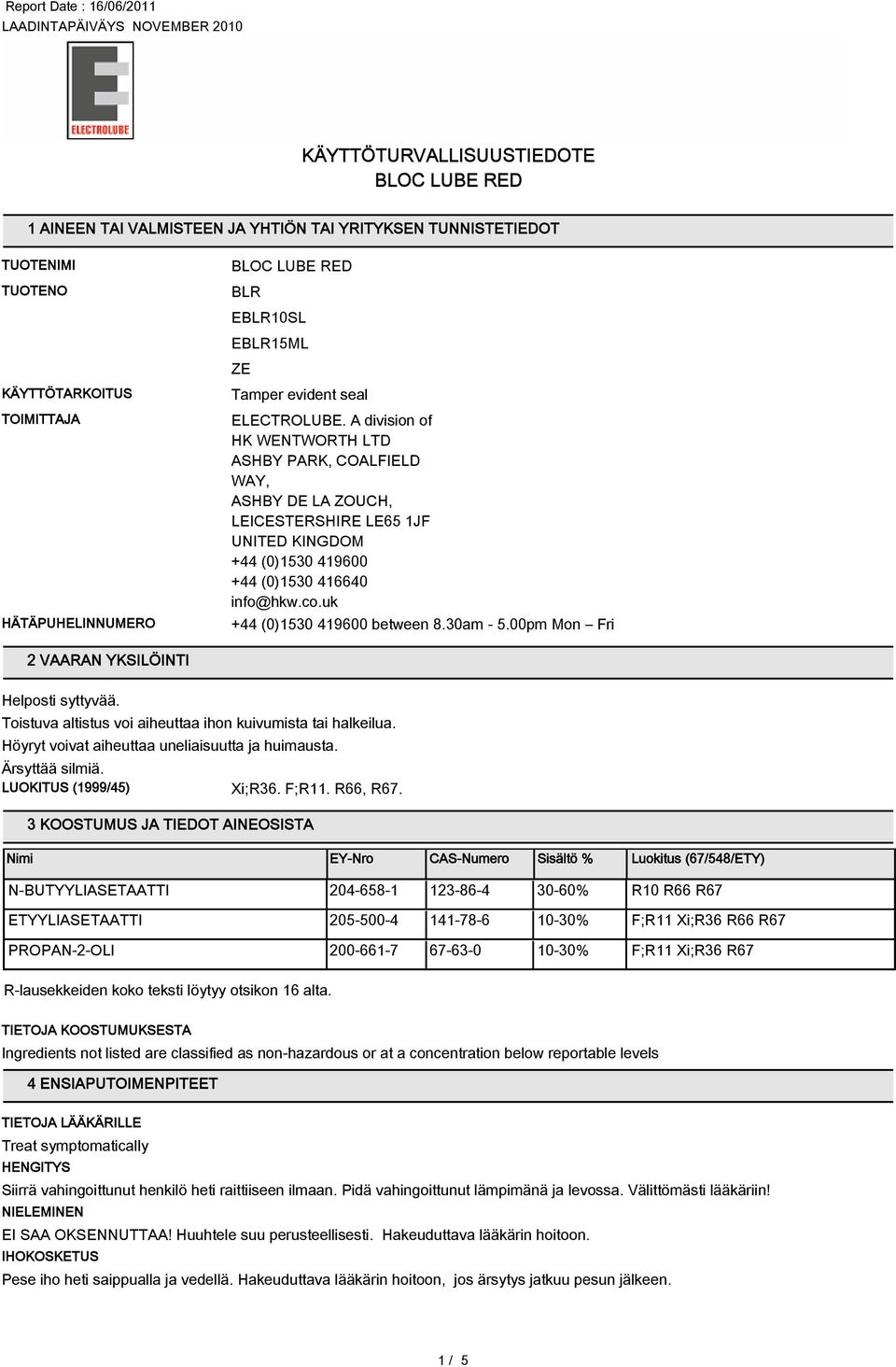 uk +44 (0)150 419600 between 8.0am - 5.00pm Mon Fri 2 VAARAN YKSILÖINTI LUOKITUS (1999/45) Xi;R6. F;R11. R66, R67.