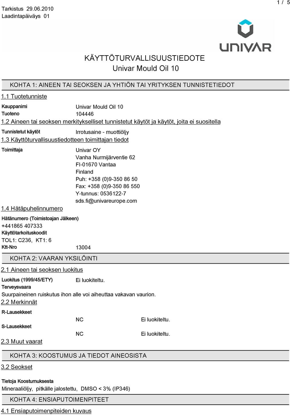 4 Hätäpuhelinnumero Hätänumero (Toimistoajan Jälkeen) +44186 407333 Käyttötarkoituskoodit TOL1: C236, KT1: 6 Ktt-Nro 13004 KOHTA 2: VAARAN YKSILÖINTI 2.