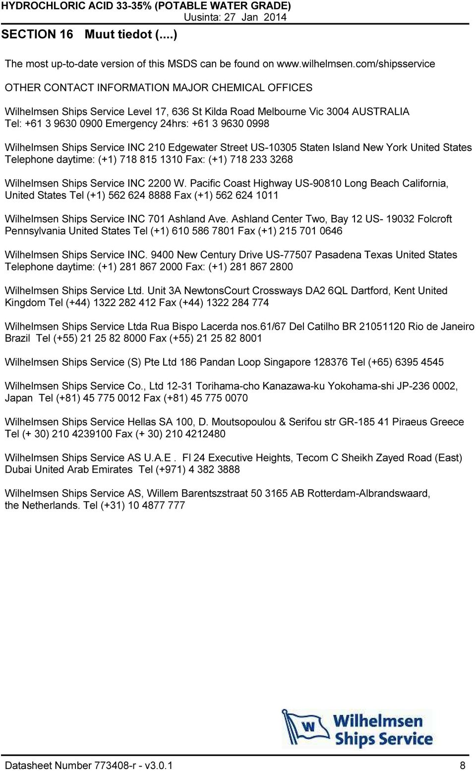 0998 Wilhelmsen Ships Service INC 210 Edgewater Street US10305 Staten Island New York United States Telephone daytime: (+1) 718 815 1310 Fax: (+1) 718 233 3268 Wilhelmsen Ships Service INC 2200 W.