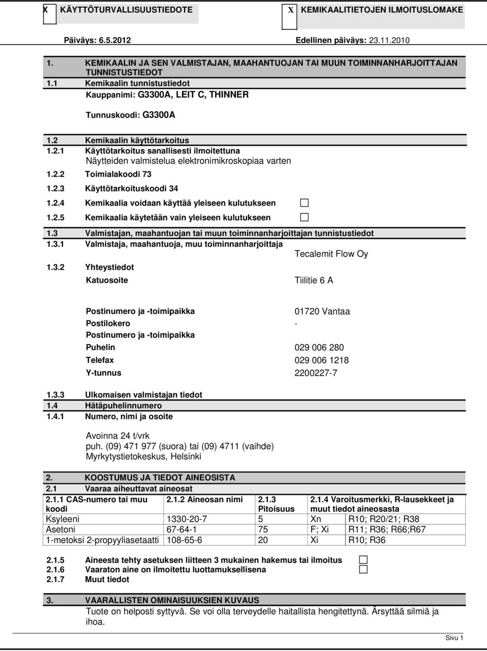 2.2 Toimialakoodi 73 1.2.3 Käyttötarkoituskoodi 34 1.2.4 Kemikaalia voidaan käyttää yleiseen kulutukseen 1.2.5 Kemikaalia käytetään vain yleiseen kulutukseen 1.