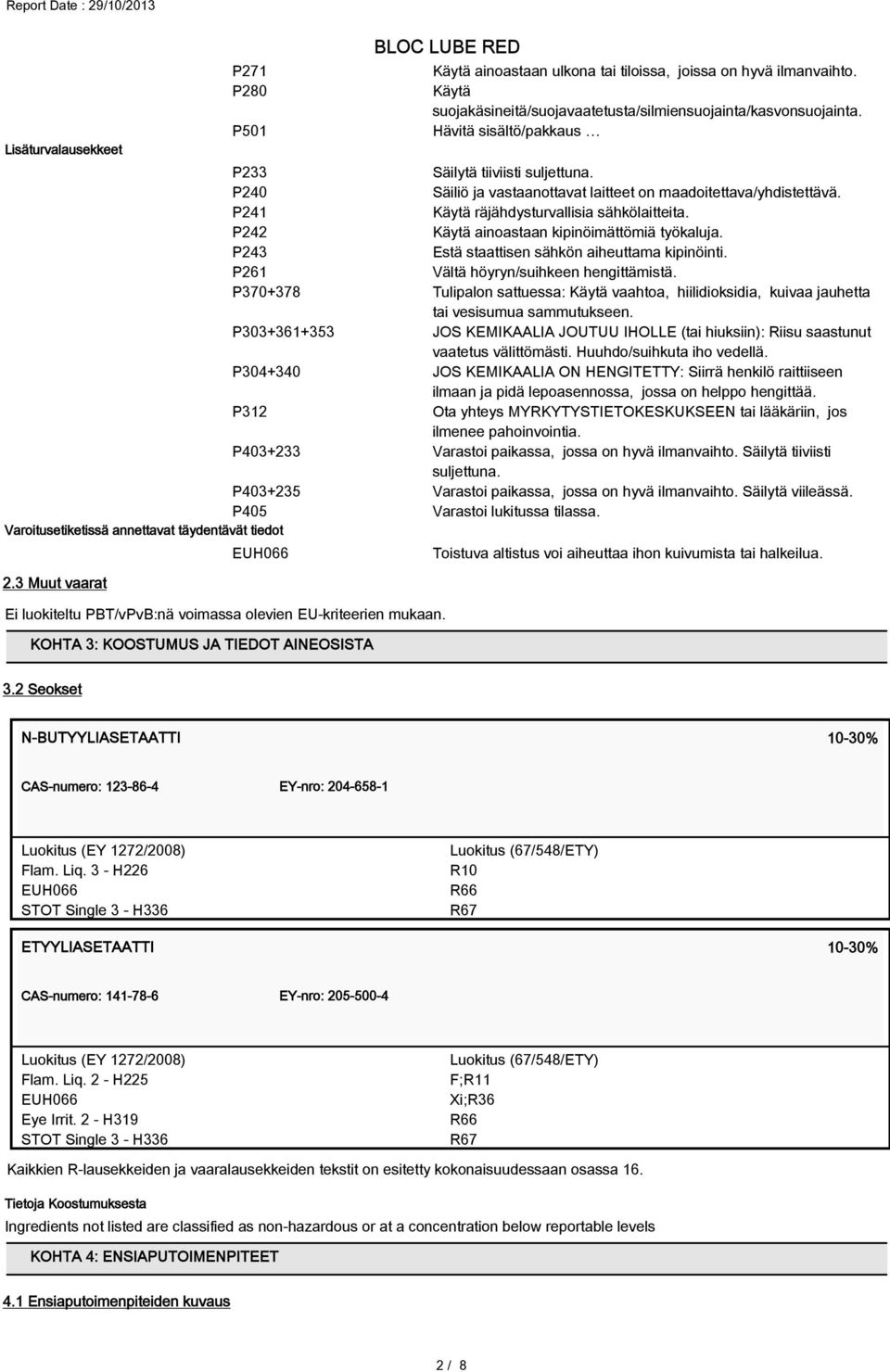 P242 Käytä ainoastaan kipinöimättömiä työkaluja. P243 Estä staattisen sähkön aiheuttama kipinöinti. P261 Vältä höyryn/suihkeen hengittämistä.