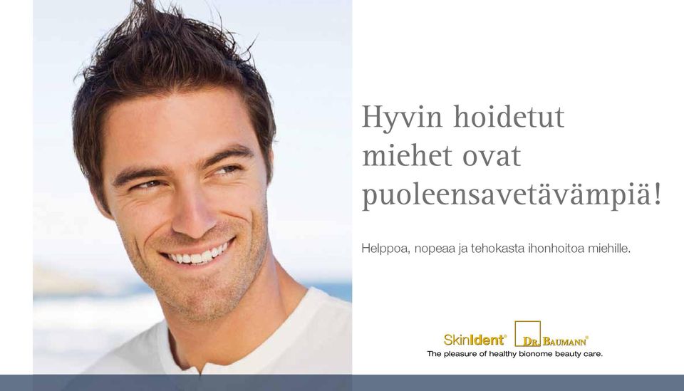 Helppoa, nopeaa ja tehokasta ihonhoitoa miehille.