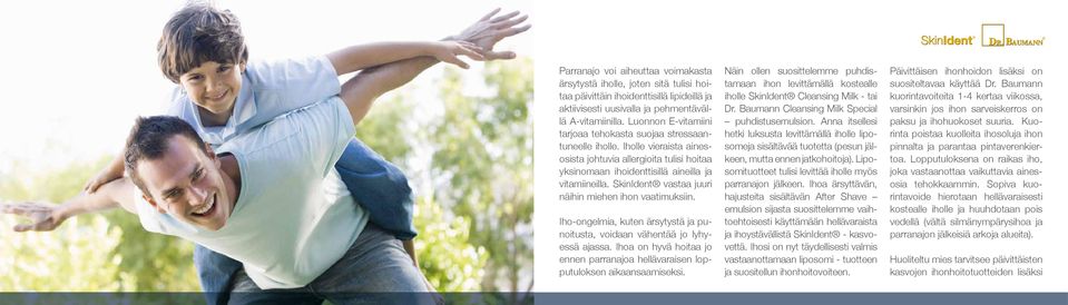 SkinIdent vastaa juuri näihin miehen ihon vaatimuksiin. Iho-ongelmia, kuten ärsytystä ja punoitusta, voidaan vähentää jo lyhyessä ajassa.