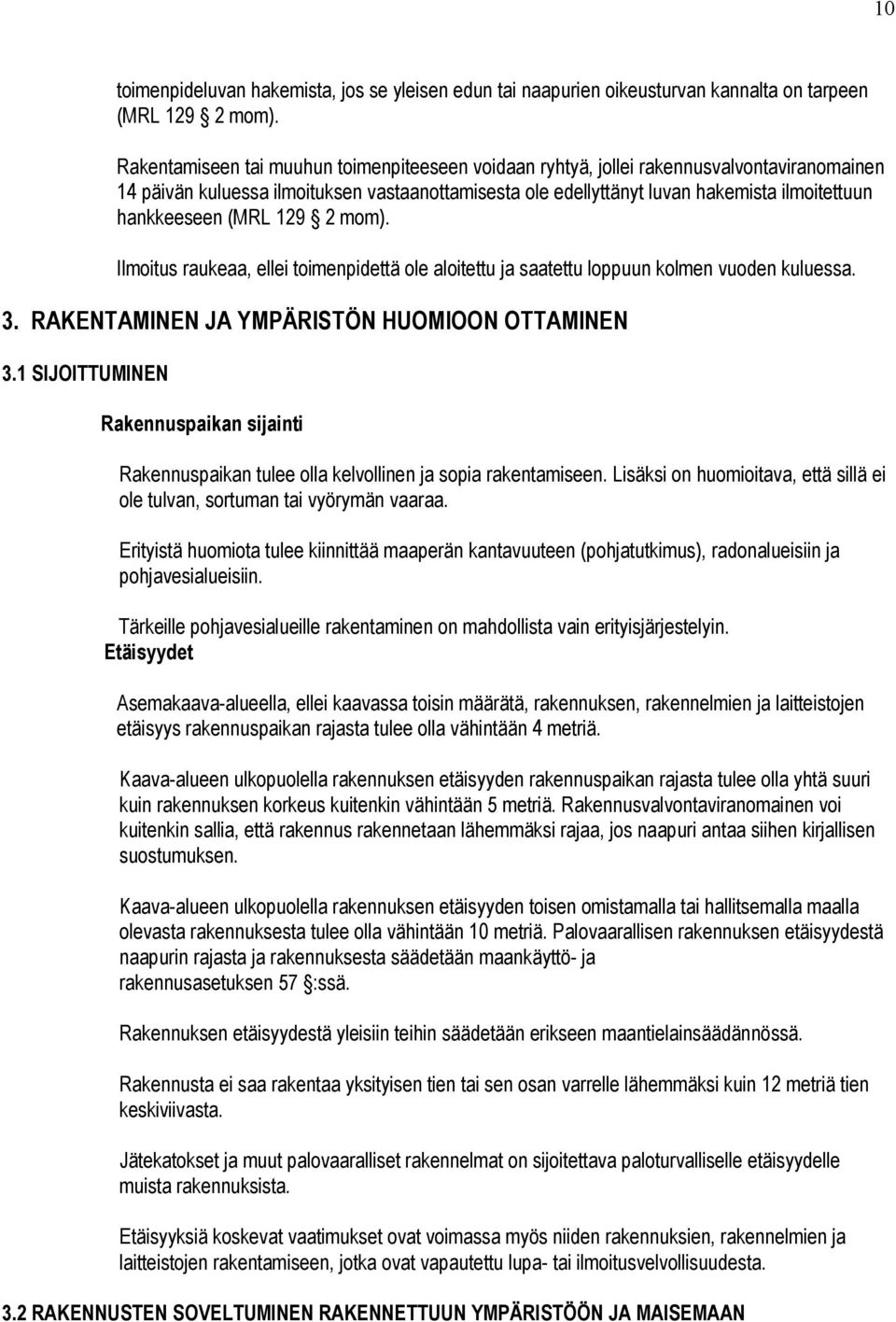 hankkeeseen (MRL 129 2 mom). Ilmoitus raukeaa, ellei toimenpidettä ole aloitettu ja saatettu loppuun kolmen vuoden kuluessa. 3. RAKENTAMINEN JA YMPÄRISTÖN HUOMIOON OTTAMINEN 3.