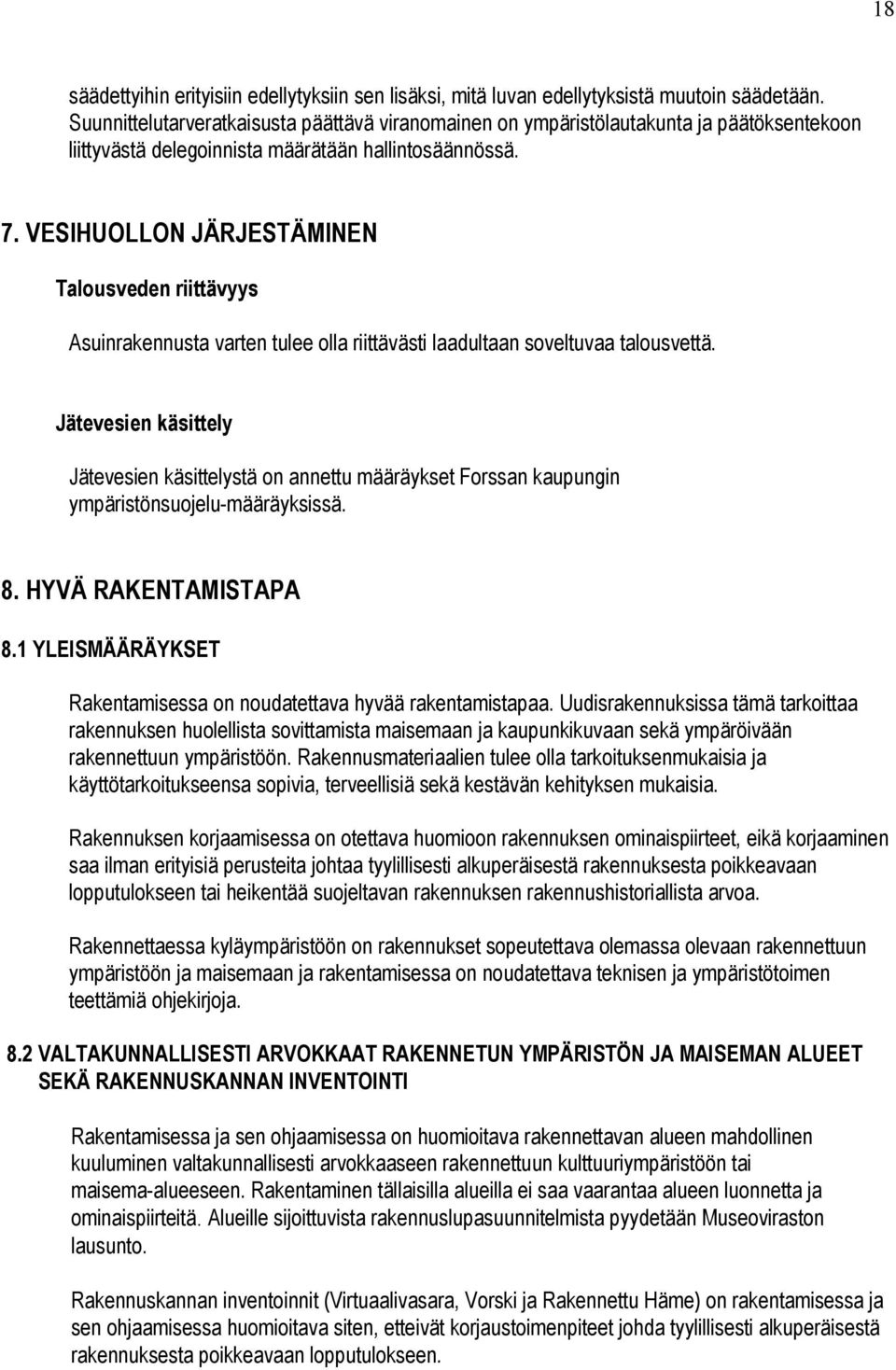 VESIHUOLLON JÄRJESTÄMINEN Talousveden riittävyys Asuinrakennusta varten tulee olla riittävästi laadultaan soveltuvaa talousvettä.