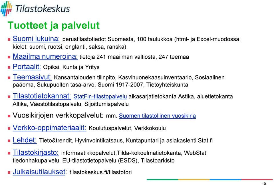 Teemasivut: Kansantalouden tilinpito, Kasvihuonekaasuinventaario, Sosiaalinen pääoma, Sukupuolten tasa-arvo, Suomi 1917-2007, Tietoyhteiskunta!